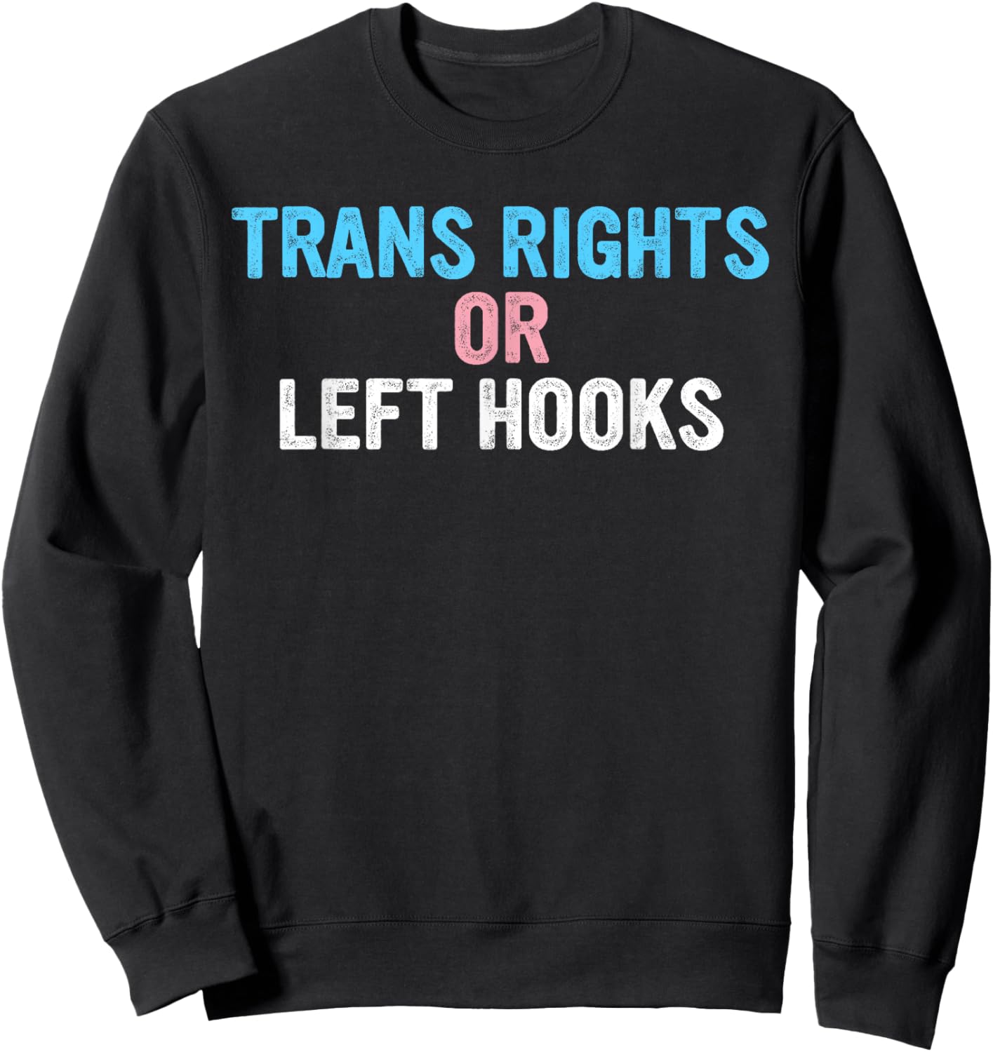 Trans Rights Or Left Hooks Sweatshirt - Sweatshirt | Black