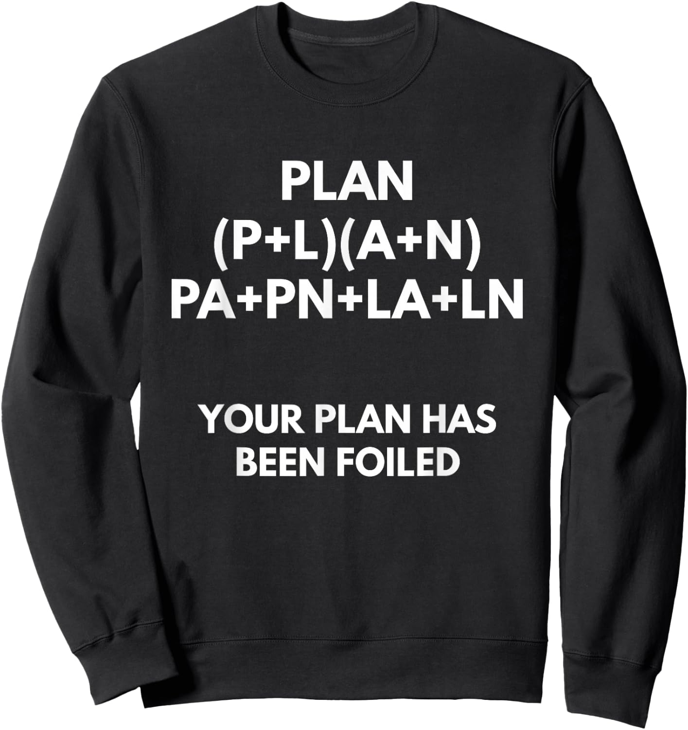Your Plan Has Been Foiled - Math Pun Shirts Sweatshirt - Sweatshirt | Black