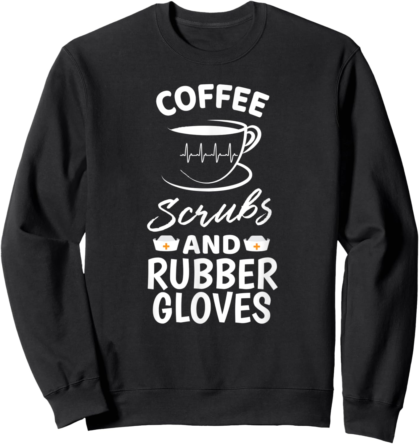 Coffee Scrubs And Rubber Gloves Proud Medical Nurse Gift Sweatshirt - Sweatshirt | Black