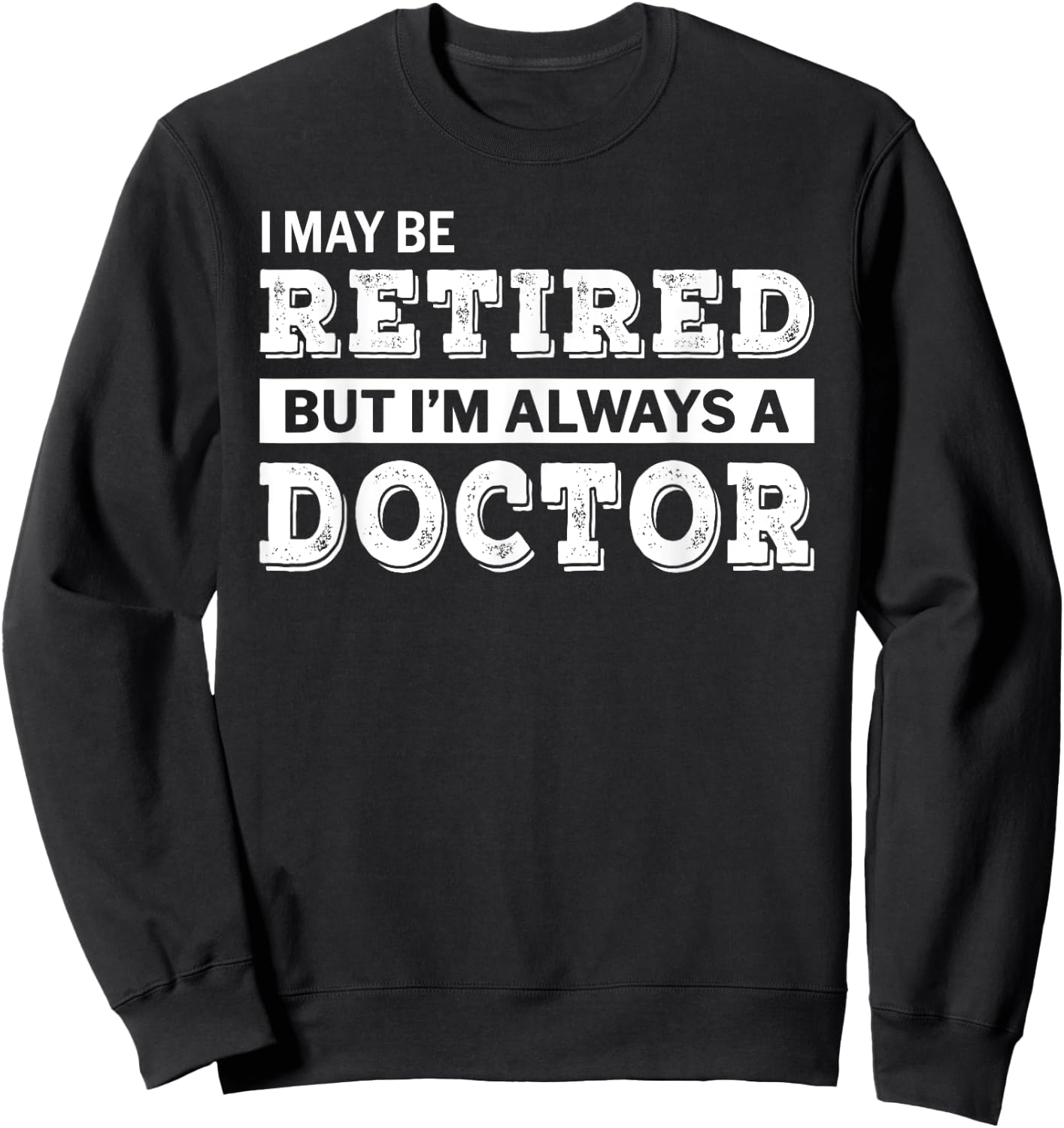 Retired Doctor Funny Retirement Gift Sweatshirt - Sweatshirt | Black