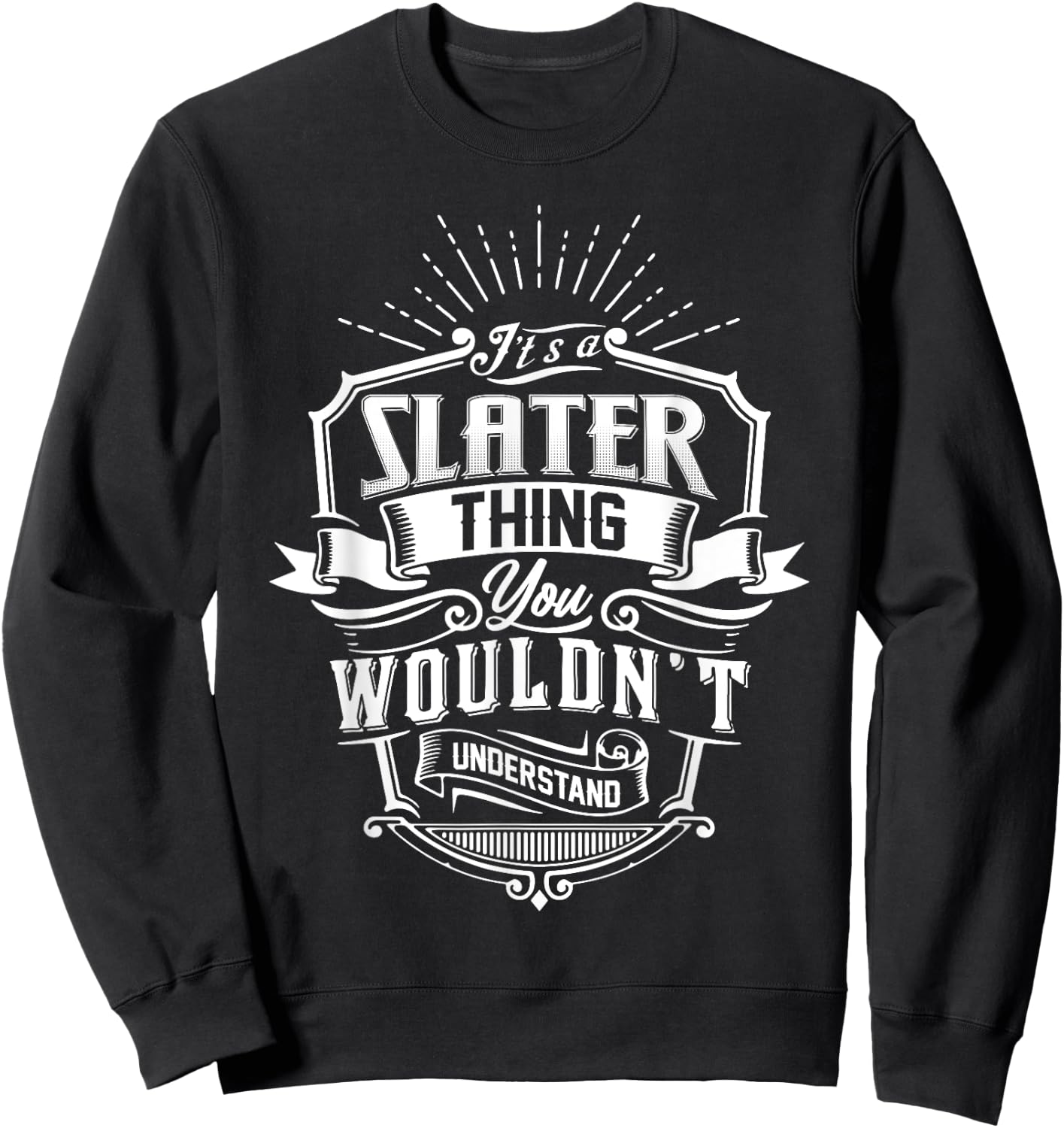 It's A SLATER Thing You Wouldn't Understand Name Vintage Sweatshirt - Sweatshirt | Black