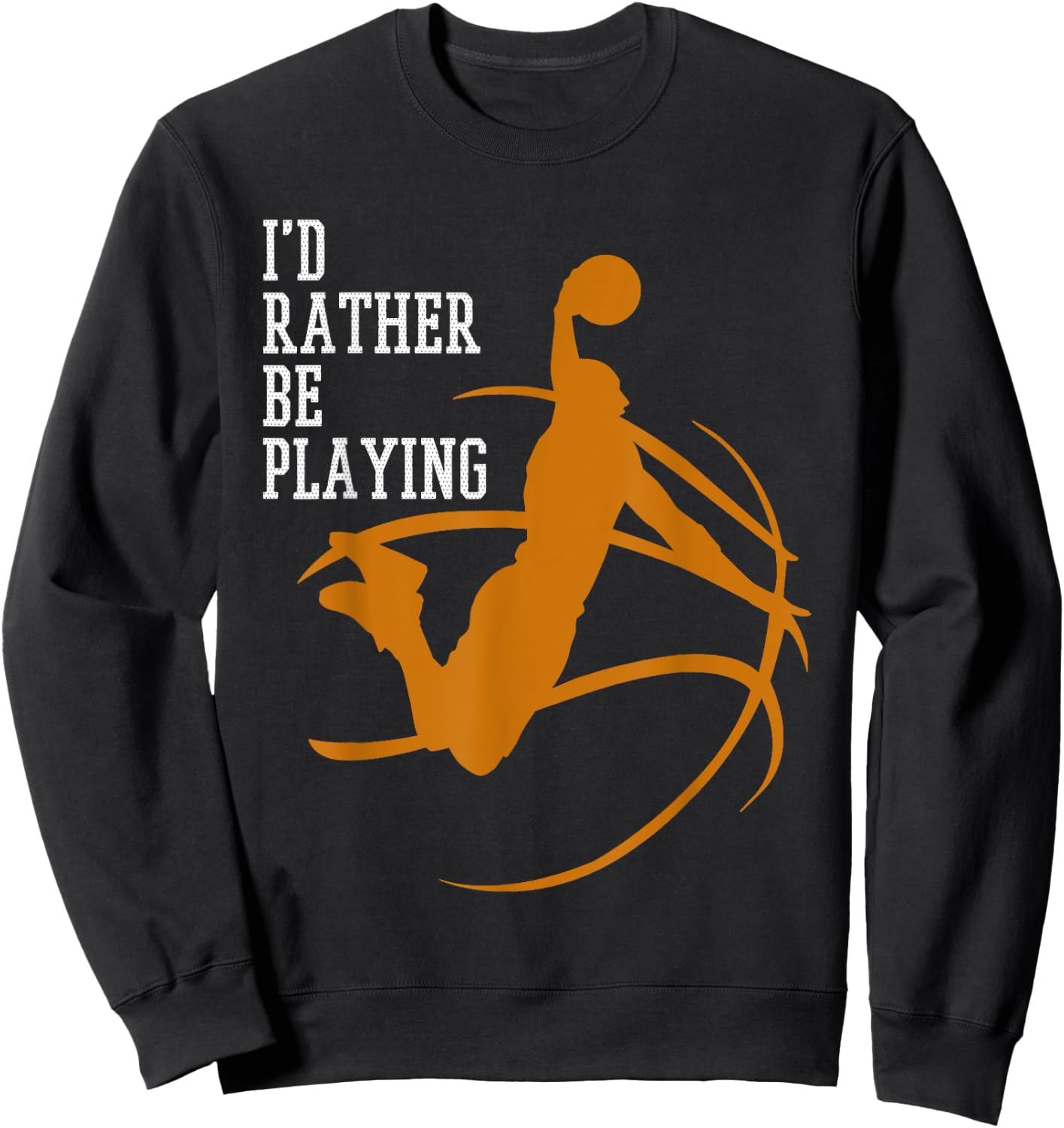 I'd Rather Be Playing Basketball Player Dunking Sweatshirt - Sweatshirt | Black