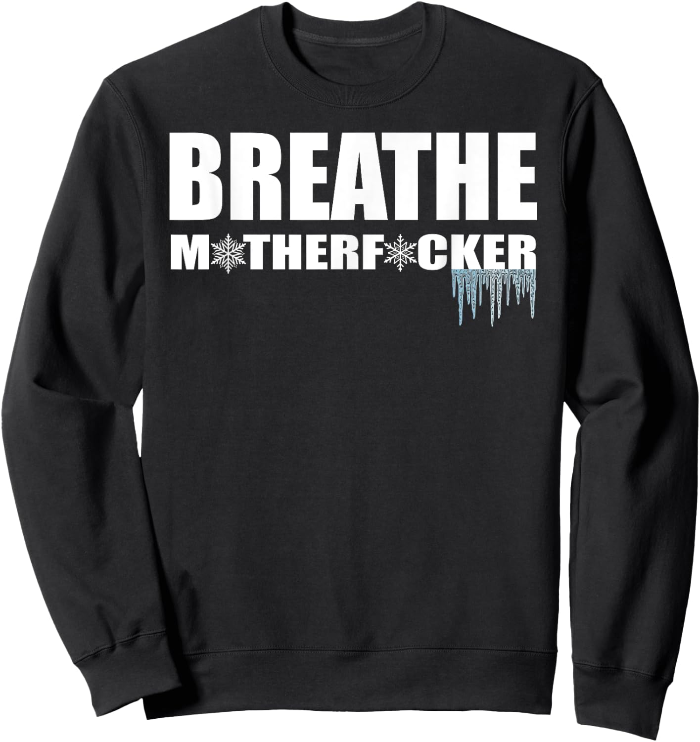 Breathe Motherfucker! COLD showers ICE baths DEEP breathing Sweatshirt - Sweatshirt | Black