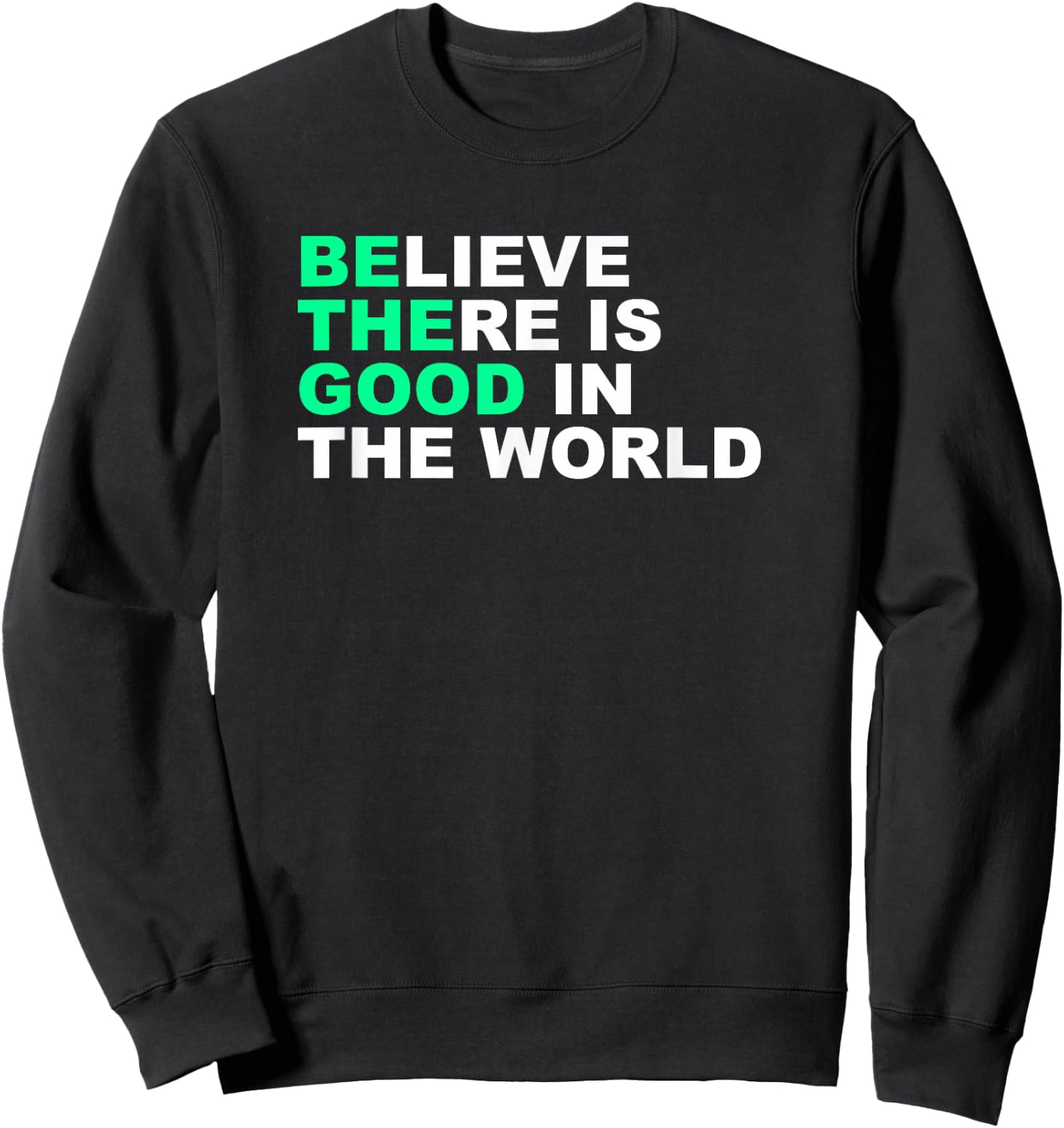 Believe There Is Good In The World Positive Message Sweatshirt - Sweatshirt | Black