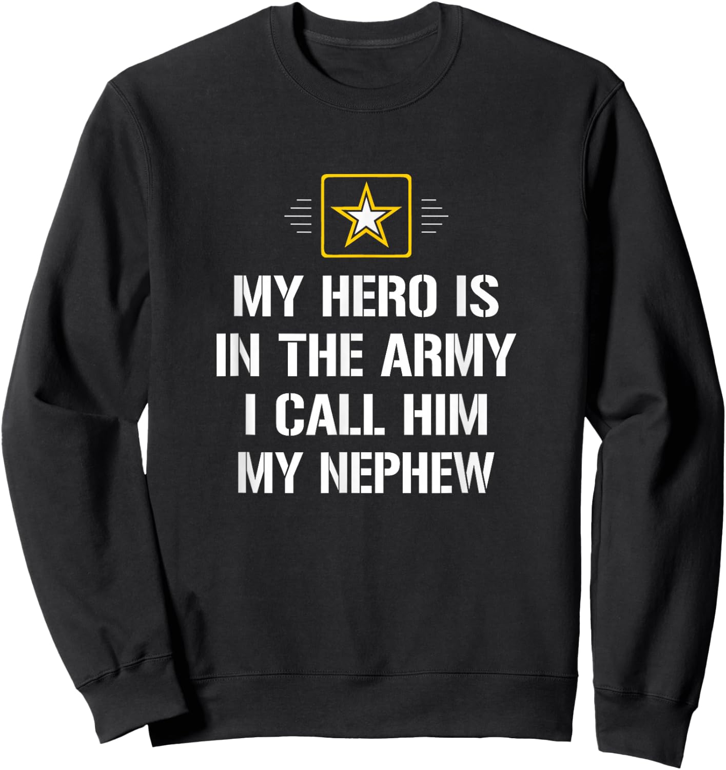My Hero Is In The Army - I Call Him My Nephew Sweatshirt - Sweatshirt | Black
