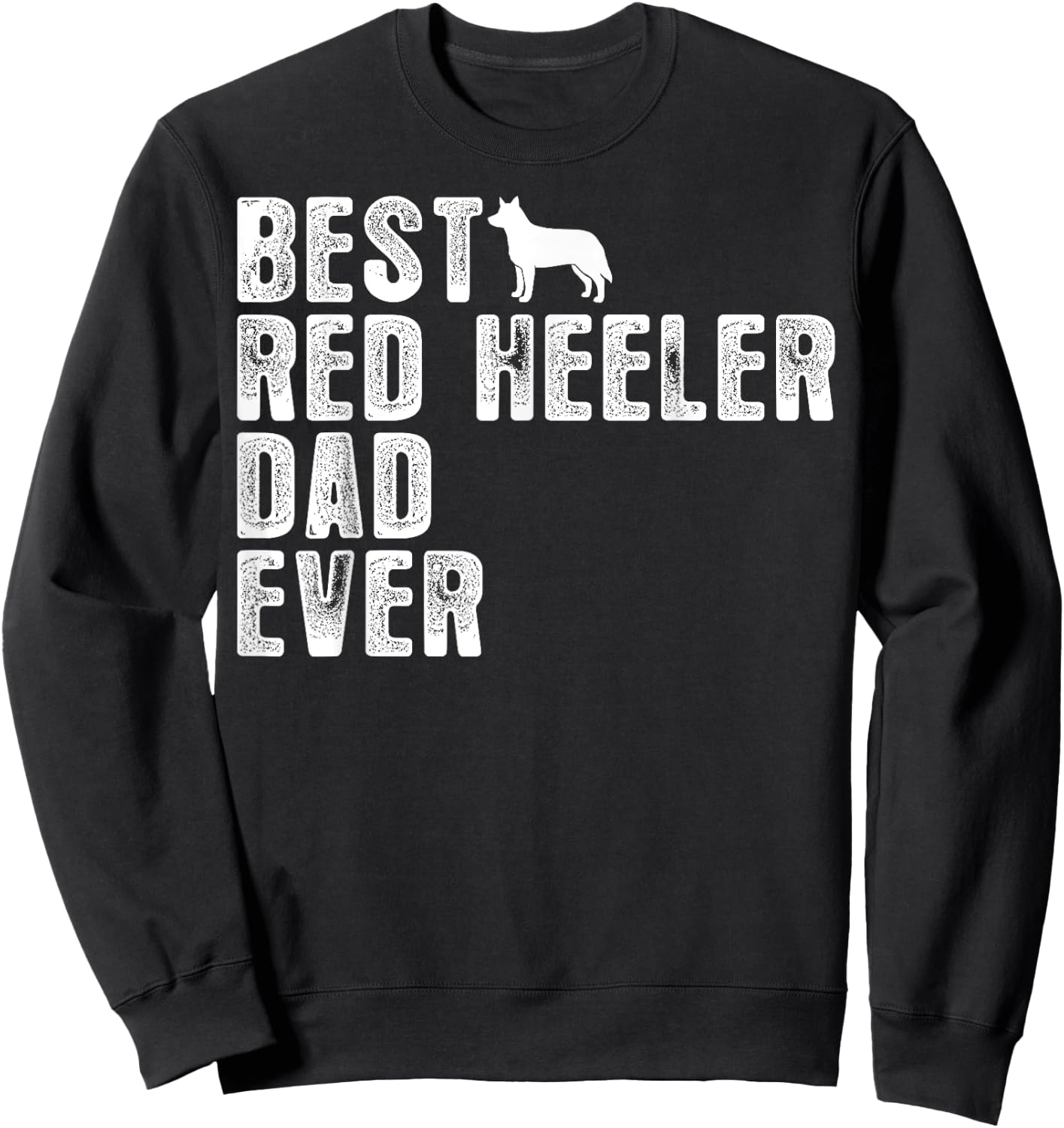 Best RED HEELER DAD Ever Sweatshirt - Sweatshirt | Black