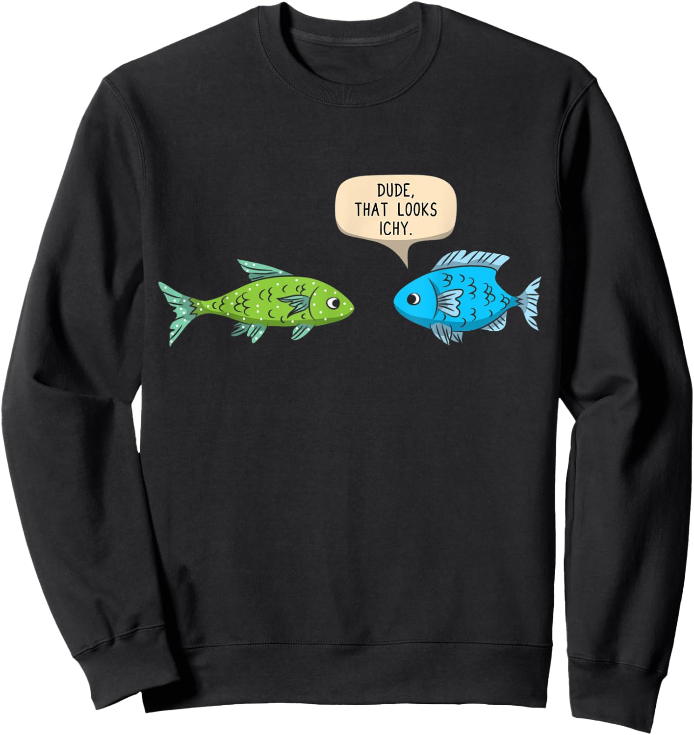Dude That Looks Ichy Funny Fish Keeper Aquarium Gift Sweatshirt - Sweatshirt | Black