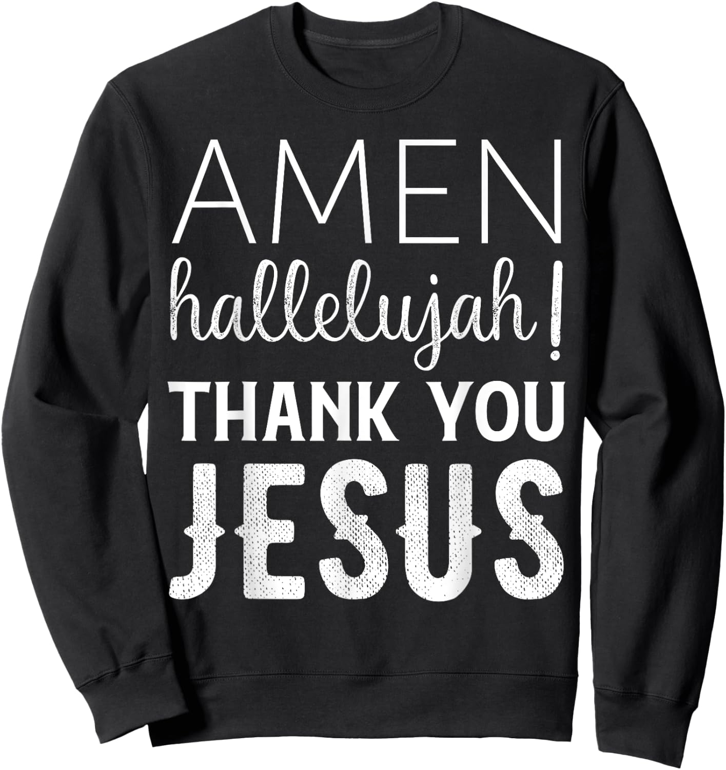 Amen Hallelujah Thank You Jesus Funny Faith Based Sweatshirt - Sweatshirt | Black