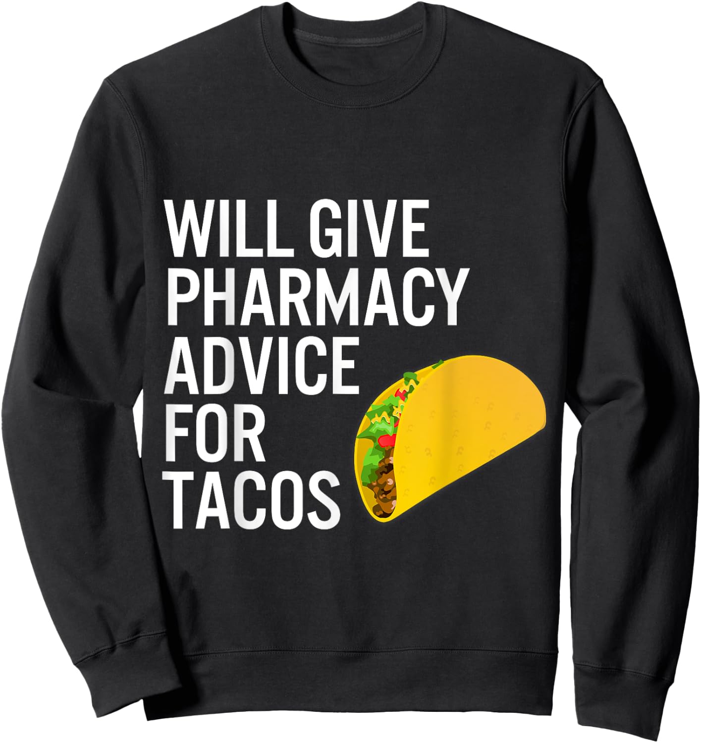 Pharmacy Technician Pharmacist Gift -Advice for Tacos Sweatshirt - Sweatshirt | Black