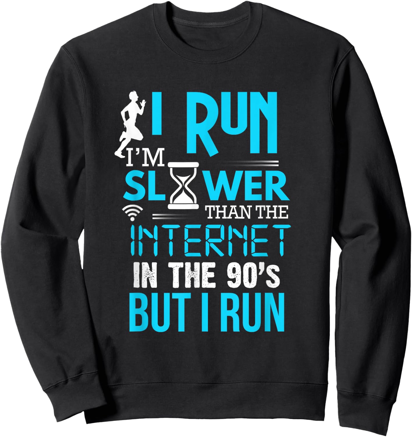I Run Slower Than The Internet In The 90's But I Run Sweatshirt - Sweatshirt | Black