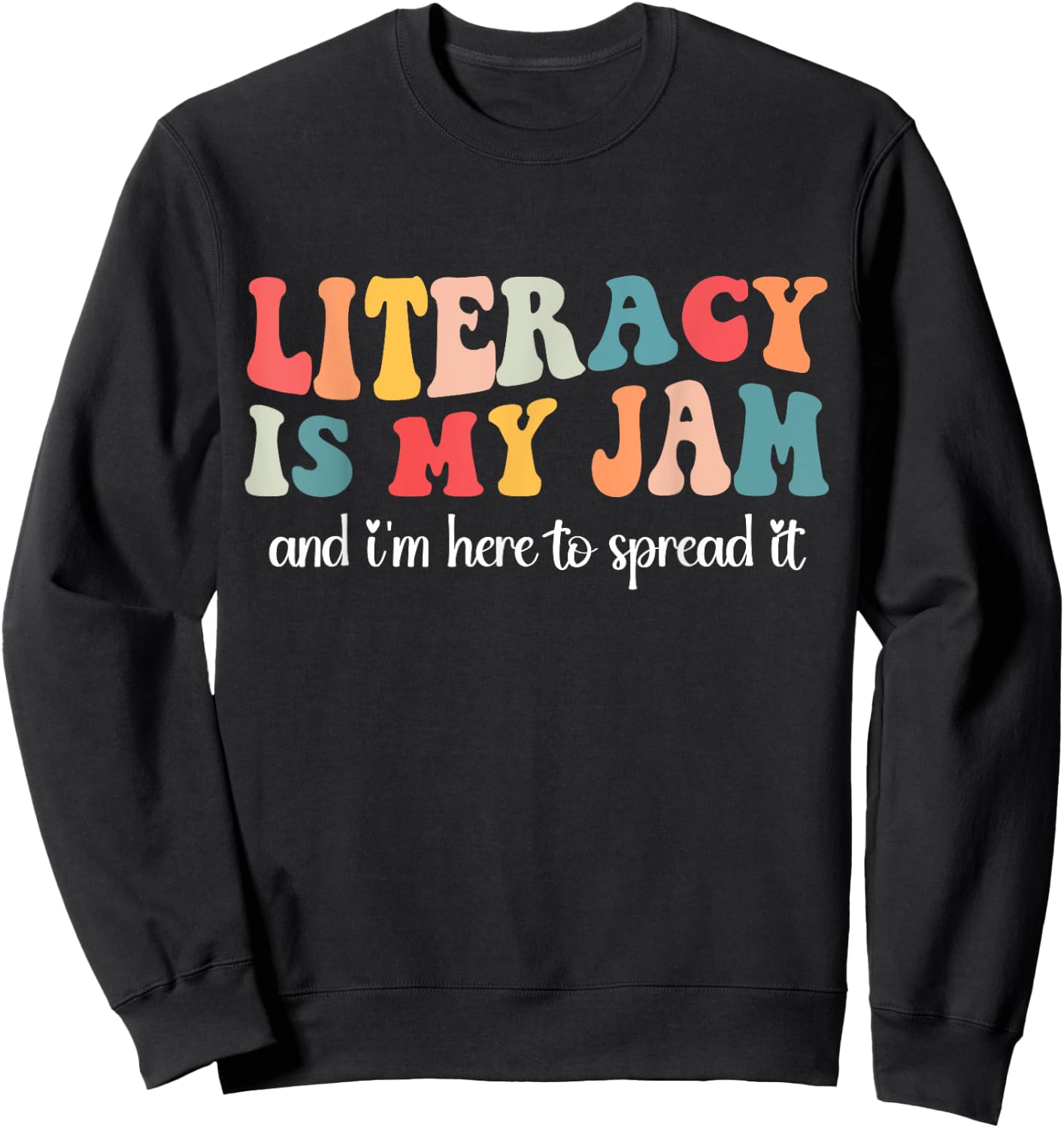 Literacy is My Jam and I'm Here to Spread Literacy Teacher Sweatshirt - Sweatshirt | Black
