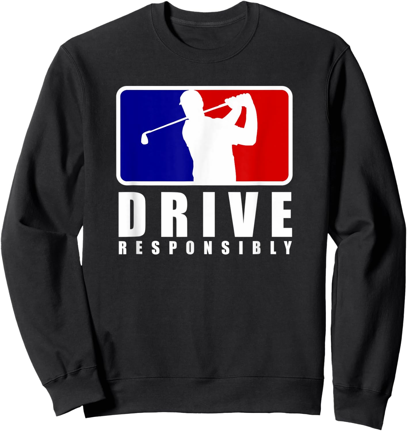Drive Responsibly - Funny Golf for Golfers Sweatshirt - Sweatshirt | Black