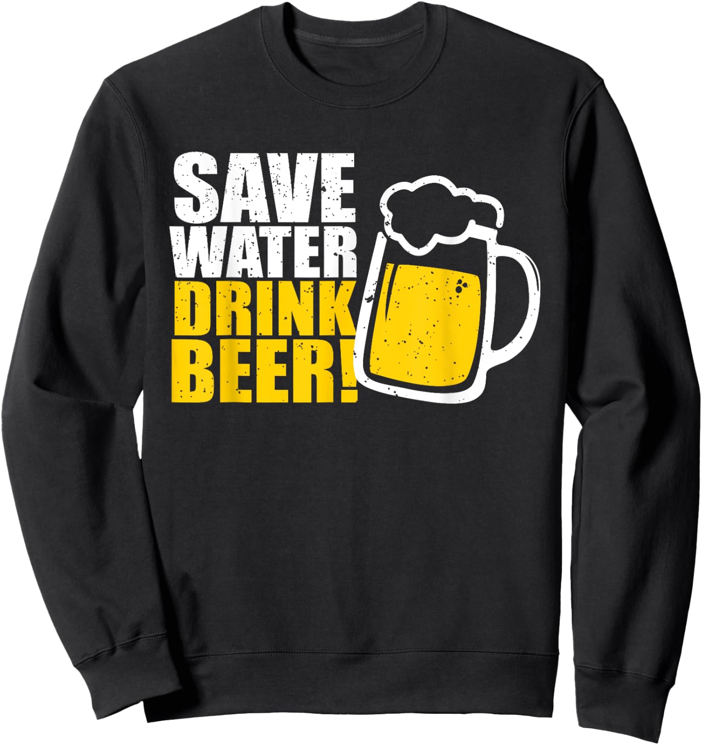 Save Water Drink Beer! Beer Sweatshirt - Sweatshirt | Black