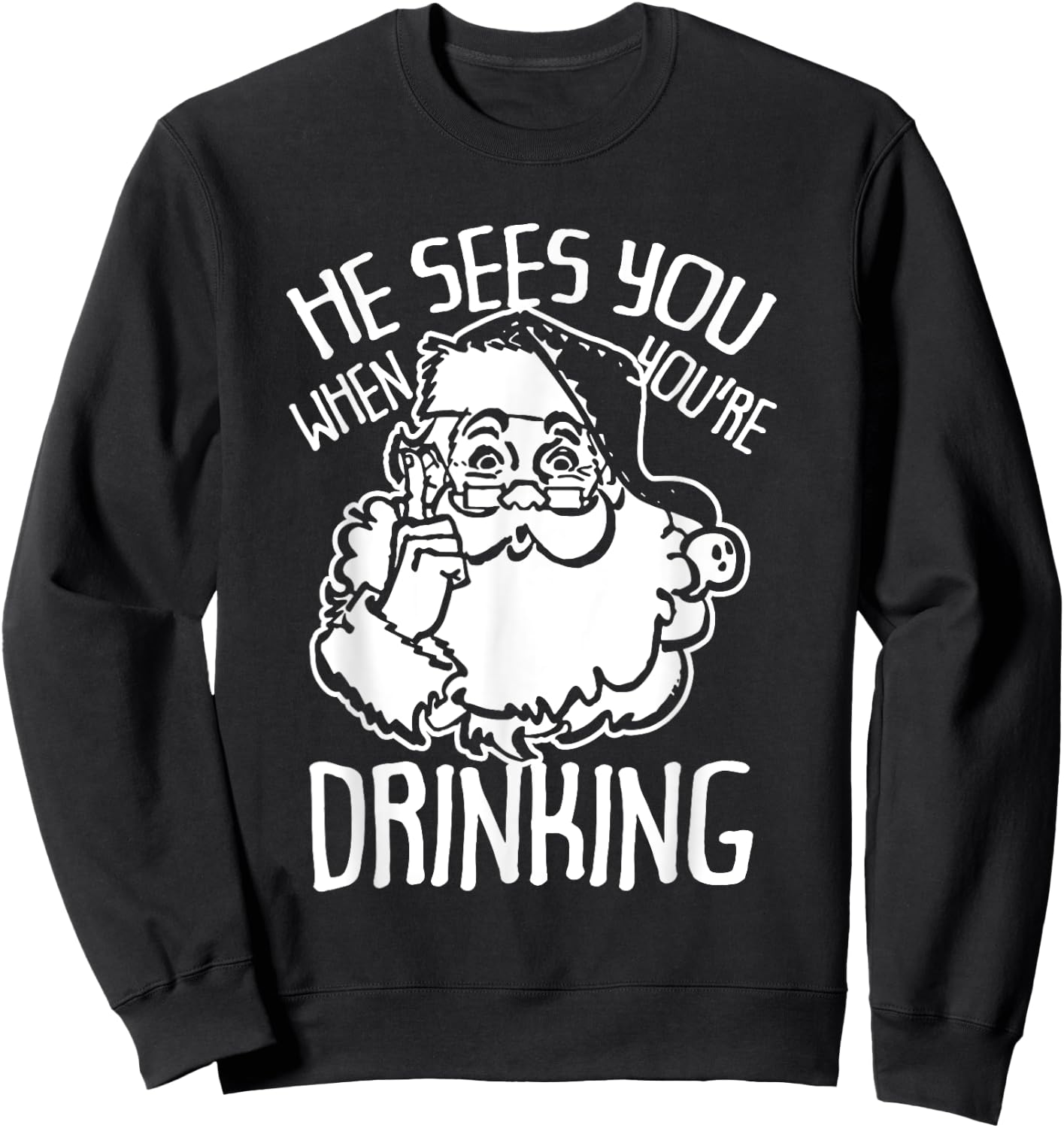 He Sees You When You're Drinking Christmas Sweatshirt - Sweatshirt | Black