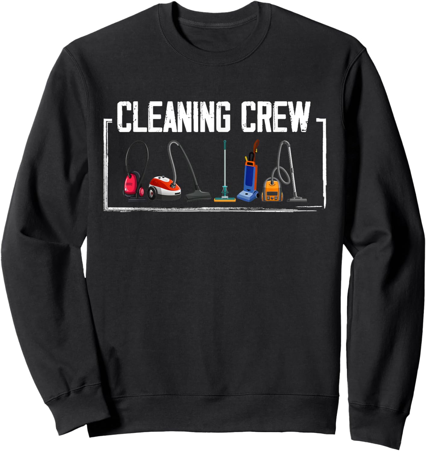 Cleaning Crew Fun Vacuum Cleaner Sweatshirt - Sweatshirt | Black