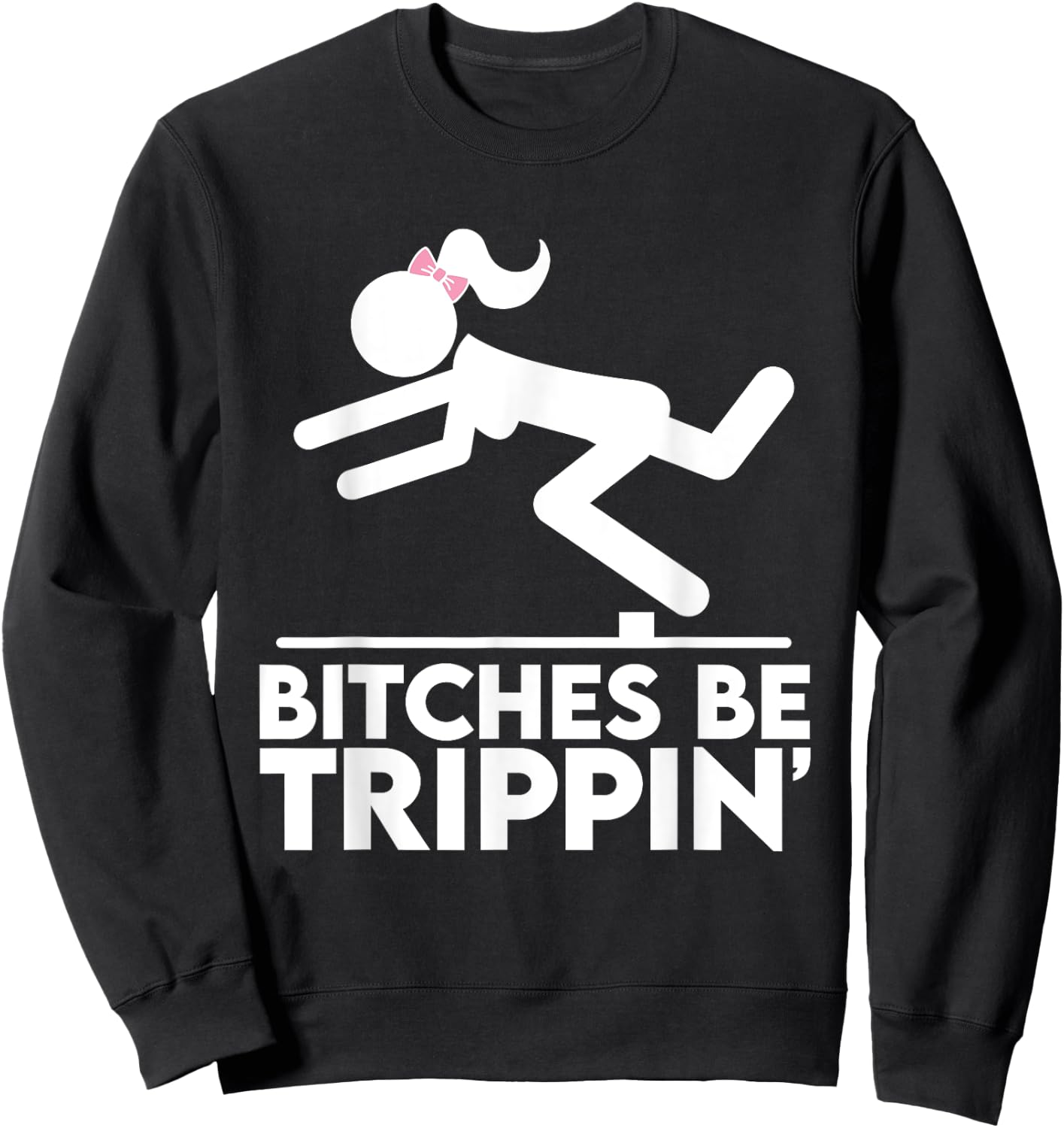 Bitches Be Trippin' Hilarious Offensive Funny Silly Pun Joke Sweatshirt - Sweatshirt | Black