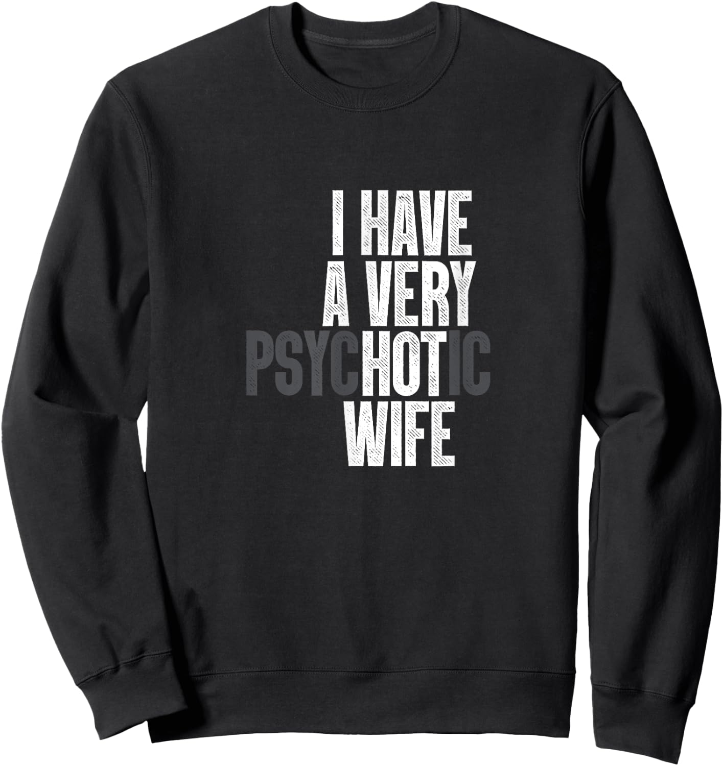 I Have A Very Psychotic Hot Wife Funny Husband Fun Sweatshirt - Sweatshirt | Black