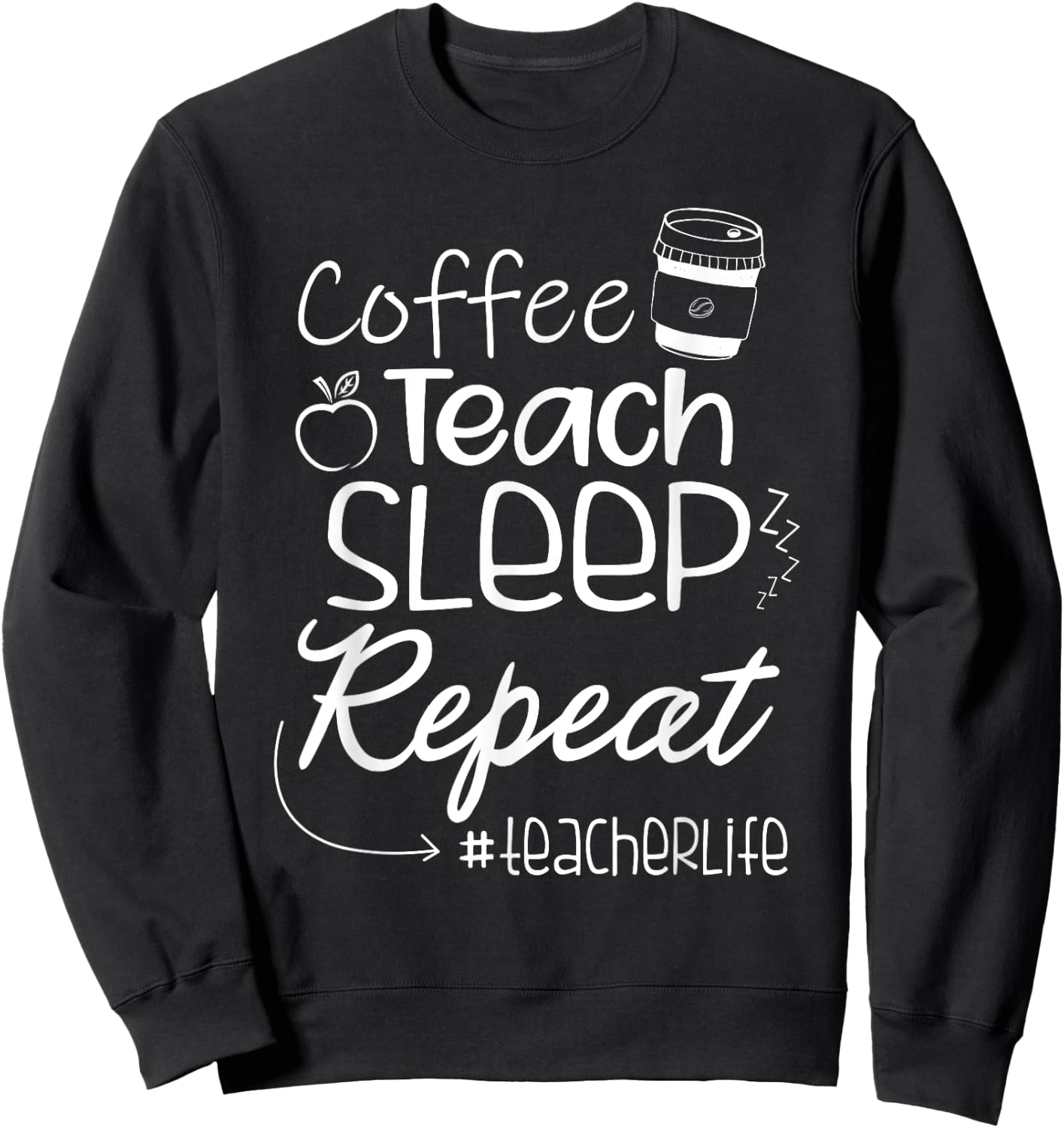 Coffee Teach Sleep Repeat TeacherLife Kindergarten Teacher Men Women Sweatshirt - Sweatshirt | Black