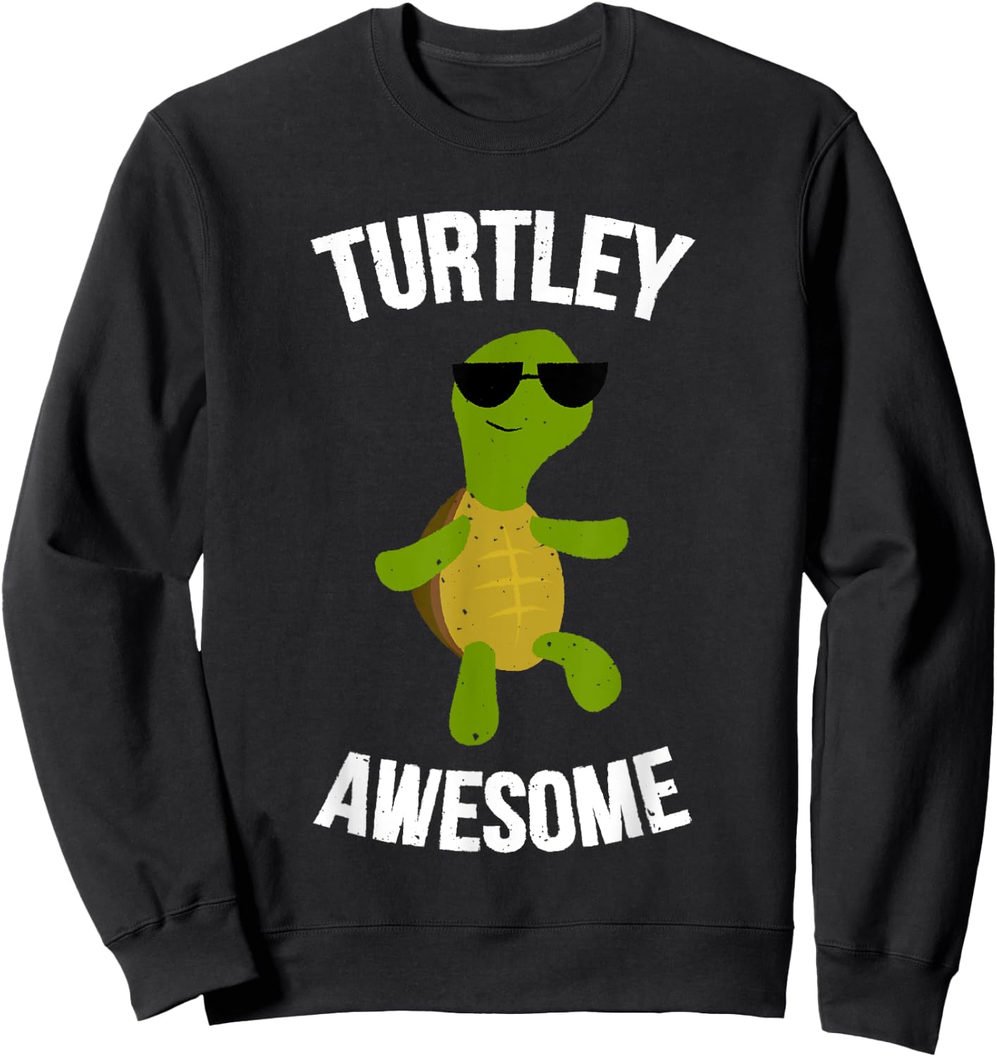 Turtley Awesome! Funny Turtle Shirt Sweatshirt - Sweatshirt | Black