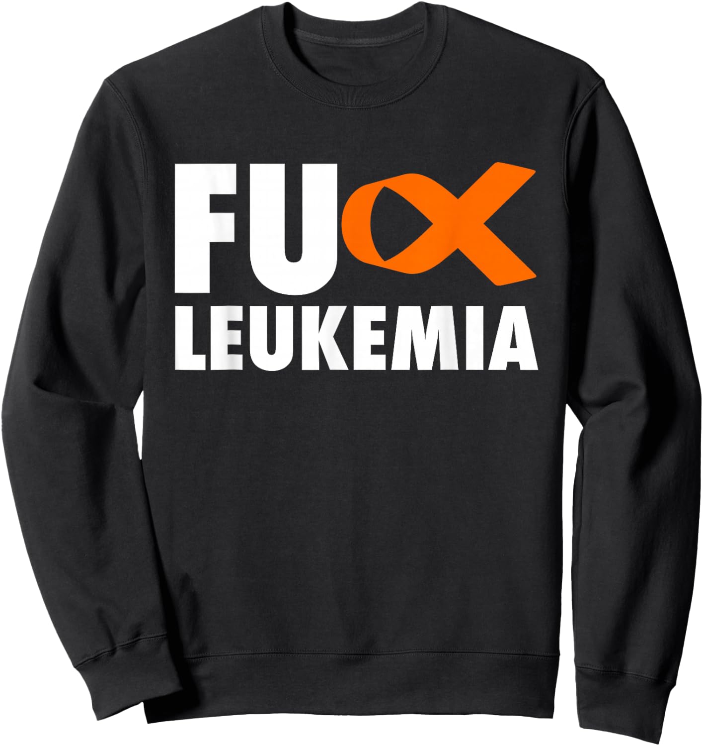 FU Leukemia - Funny Leukemia Awareness Shirt Sweatshirt - Sweatshirt | Black