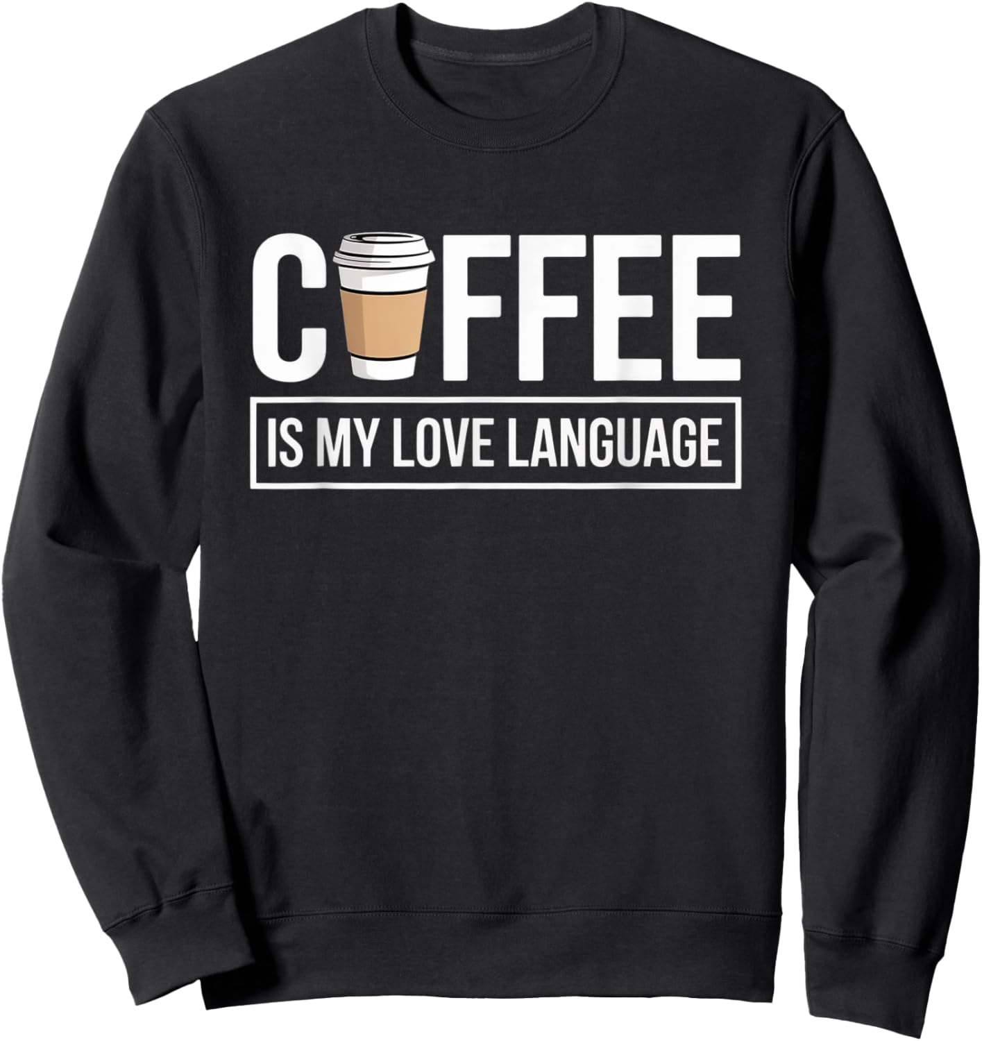 Coffee is My Love Language Minimalist Funny Caffeine Lovers Sweatshirt - Sweatshirt | Black