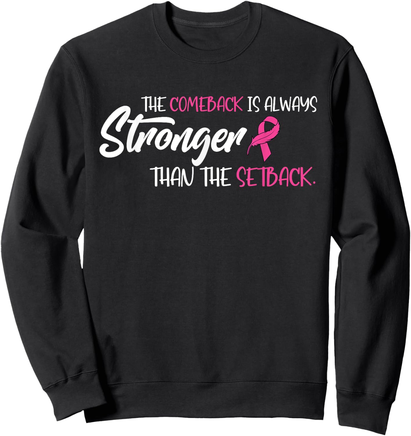 Breast Cancer The Comeback Is Always Stronger Than Setback Sweatshirt - Sweatshirt | Black