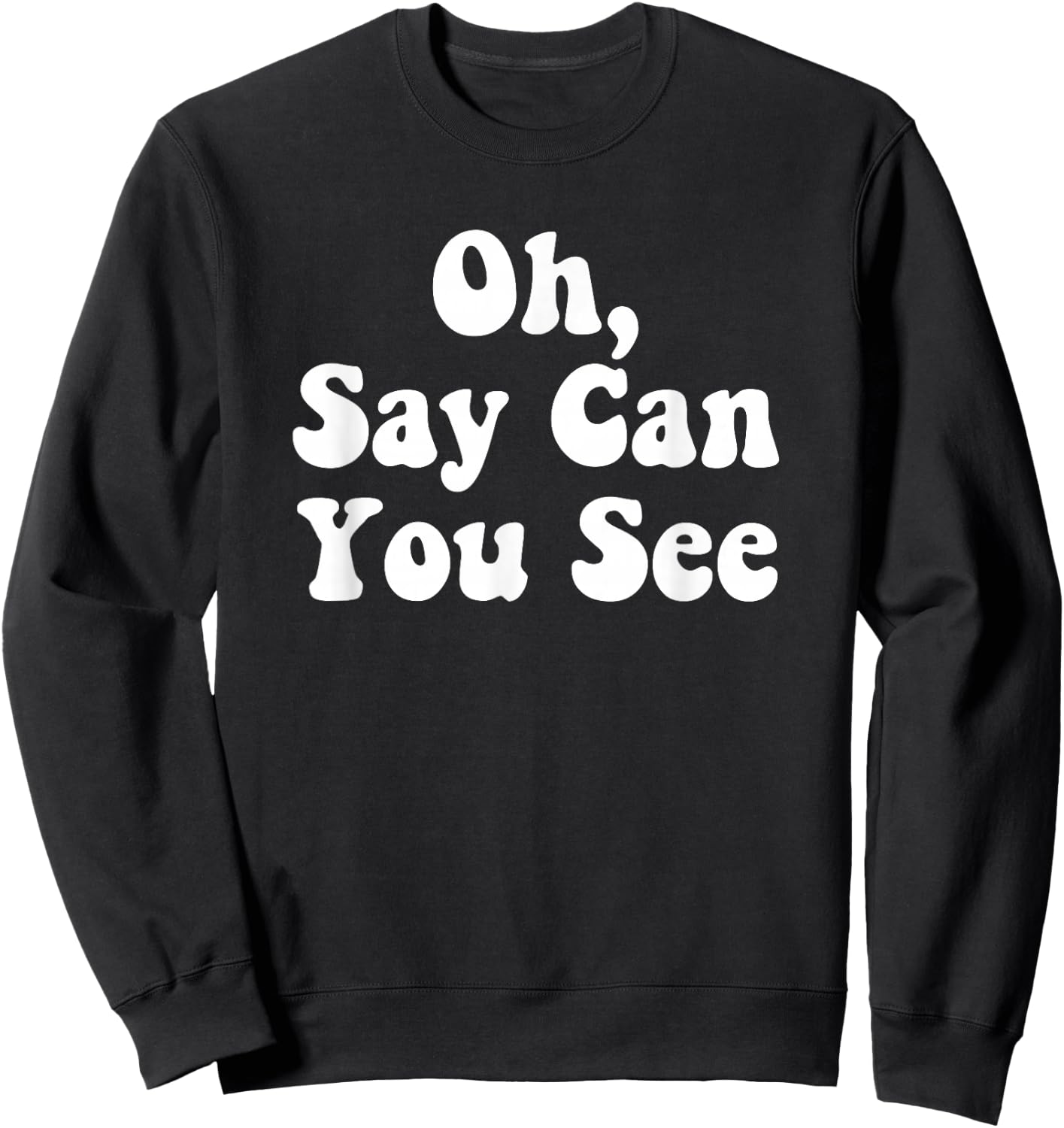 Oh, Say Can You See Star Spangled Banner Independence Shirt Sweatshirt - Sweatshirt | Black