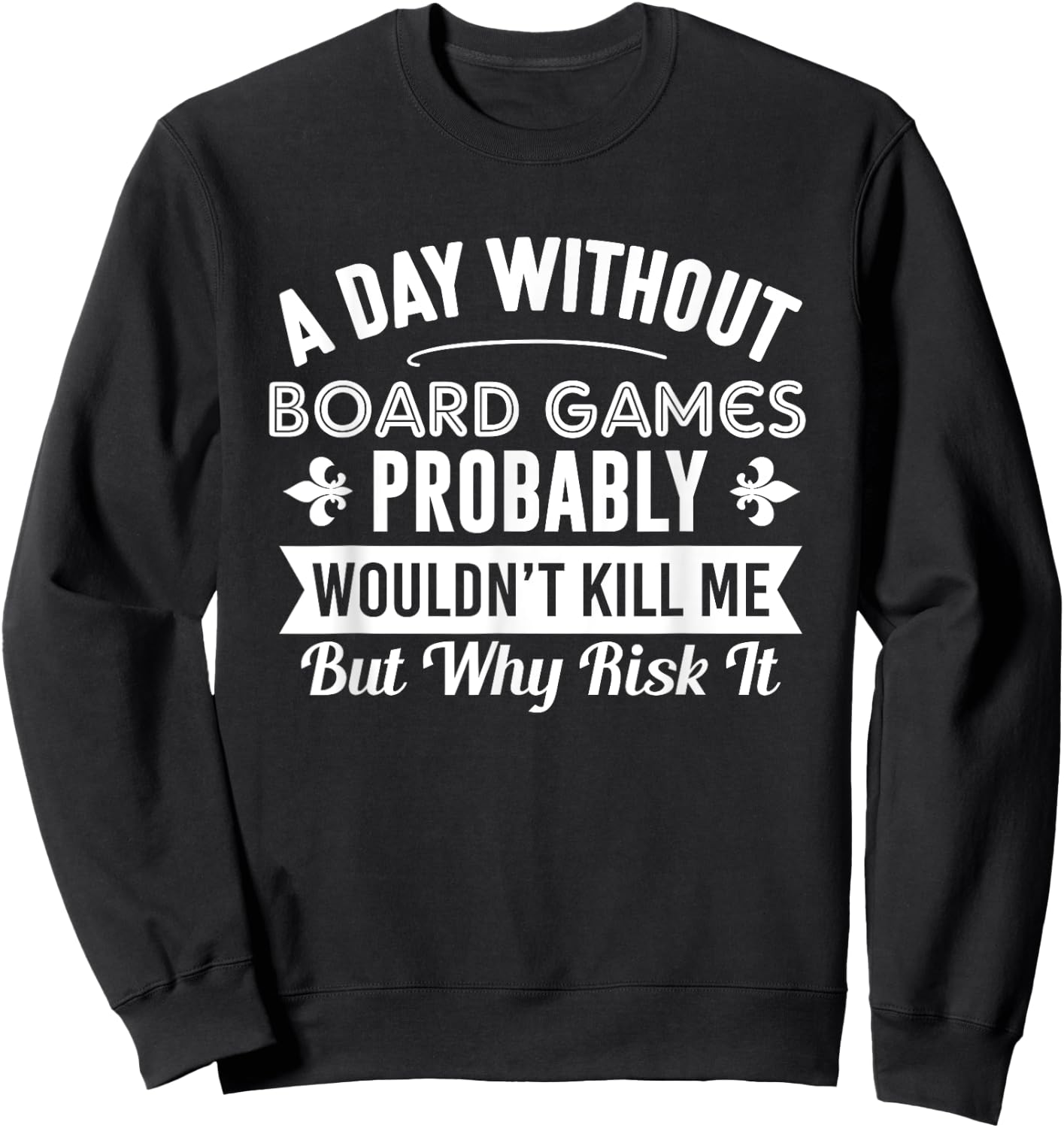 Funny Board Games Shirt A Day Without Board Games Sweatshirt - Sweatshirt | Black