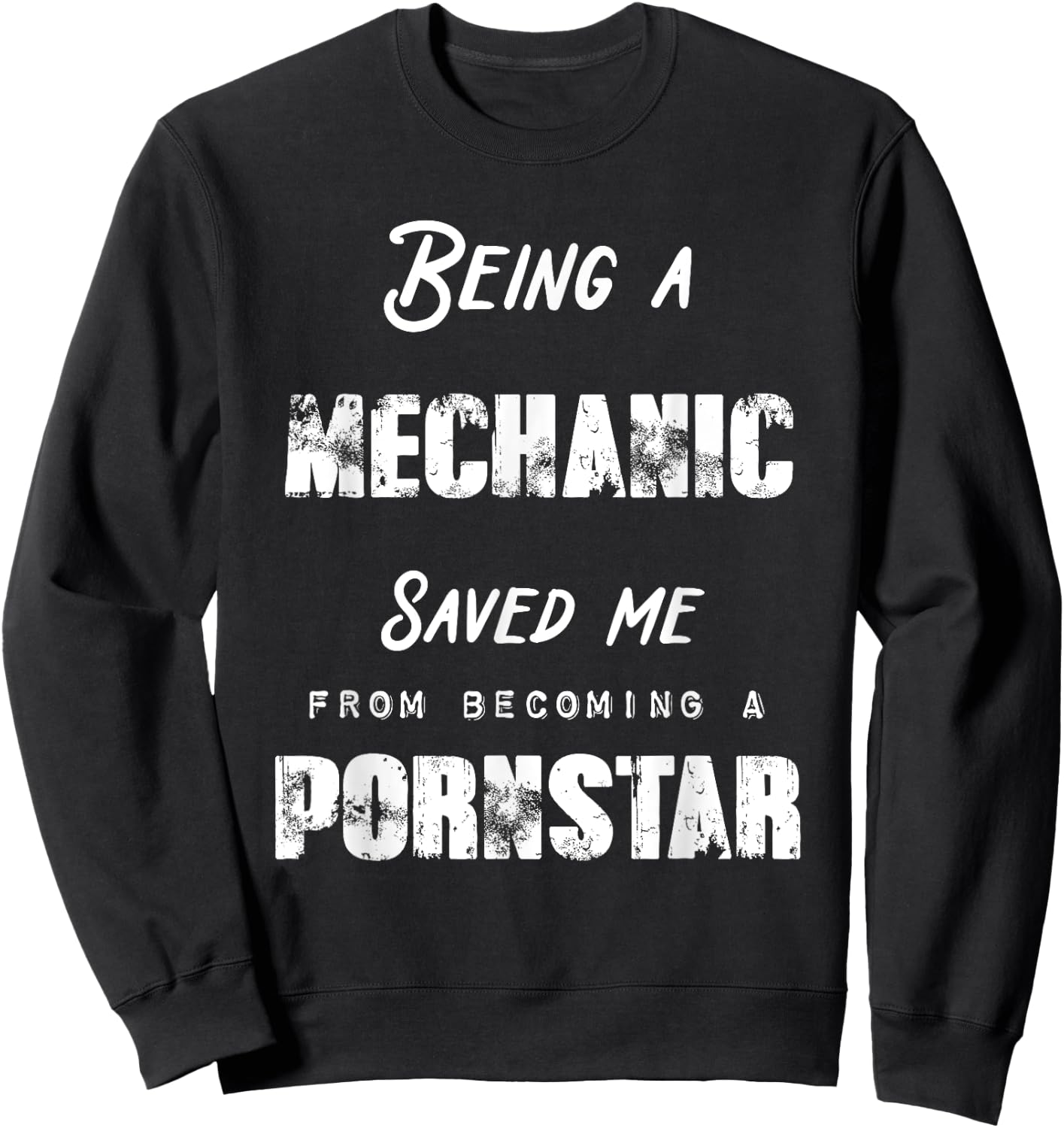 Funny Being A Mechanic Saved Me From Becoming a Pornstar Sweatshirt - Sweatshirt | Black