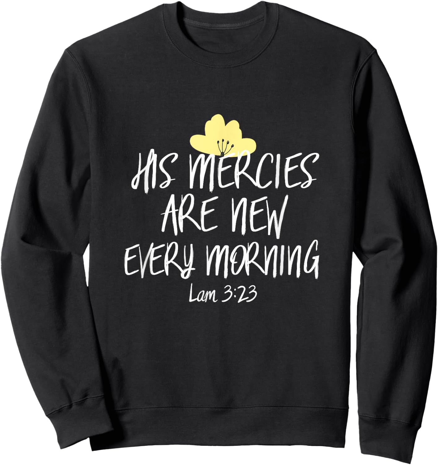 His Mercies Are New Every Morning Shirt Inspirational Cute Sweatshirt - Sweatshirt | Black