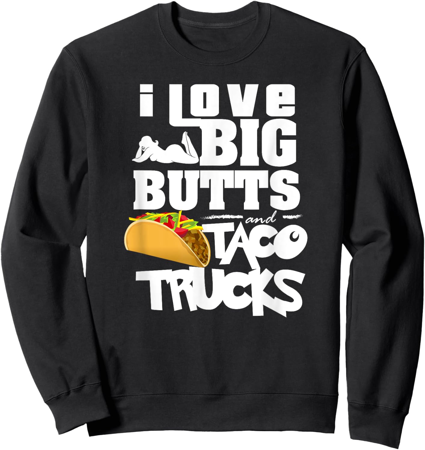 I Love Big Butts And Taco Trucks Shirt | Best Taco Gift Sweatshirt - Sweatshirt | Black