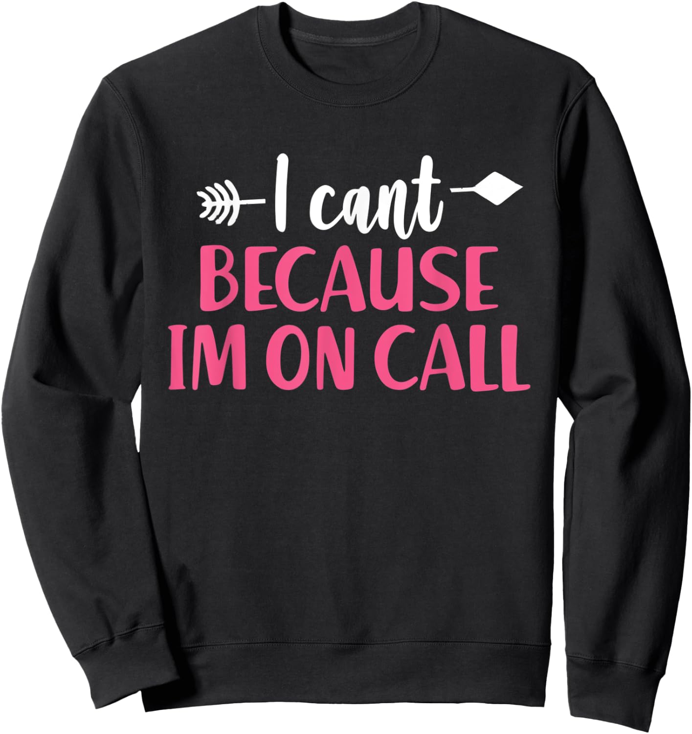 I Can't Because I'm On Call - Funny Emergency Services Sweatshirt - Sweatshirt | Black
