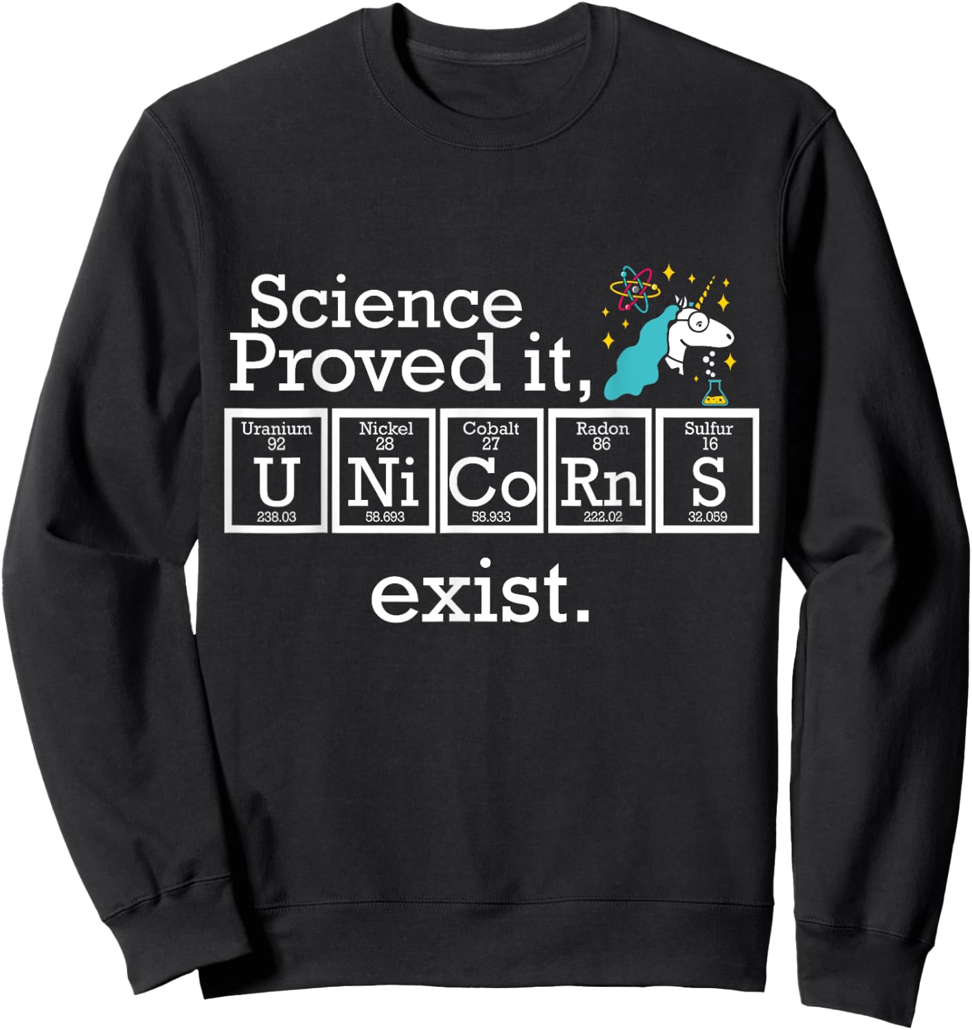 Science Proved It Unicorns Exist Periodic Table Funny Shirt Sweatshirt - Sweatshirt | Black