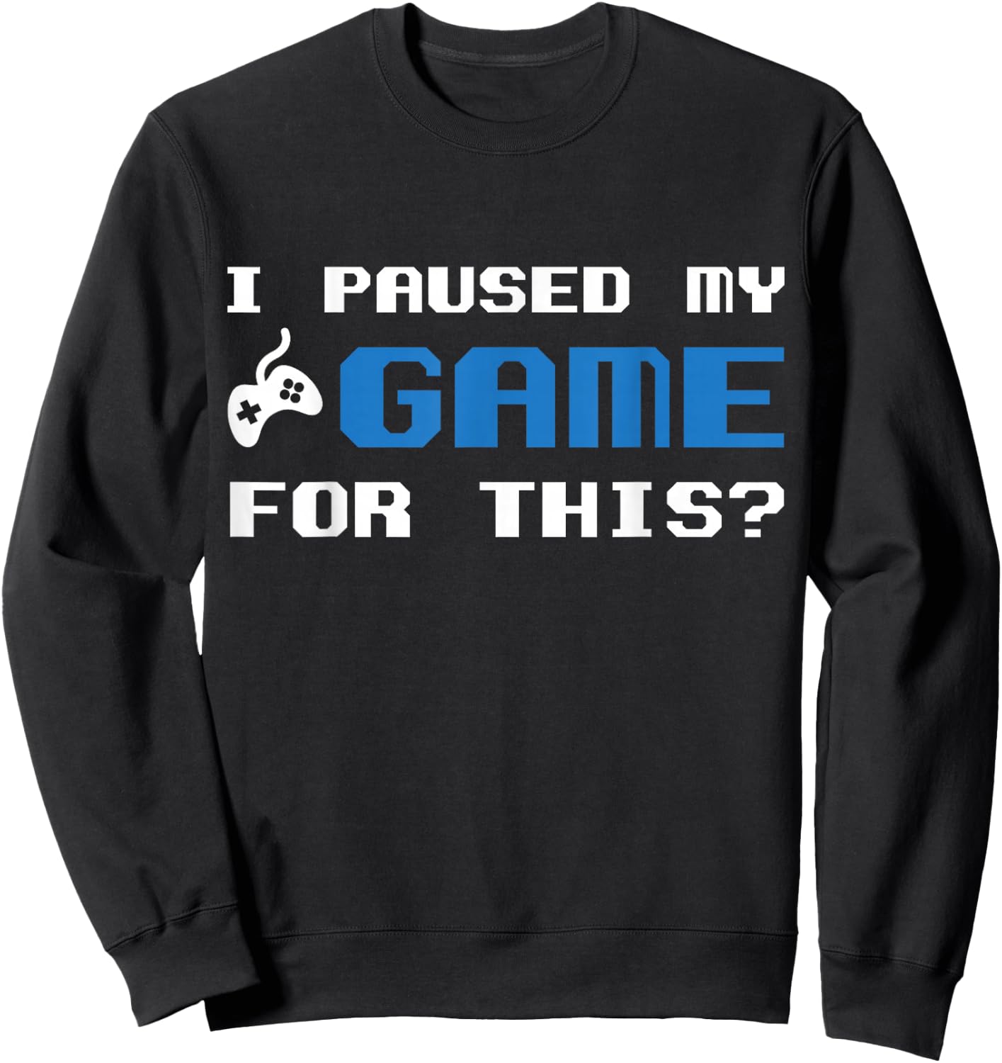 I Paused My Game For This Gamers Introverts Sweatshirt - Sweatshirt | Black