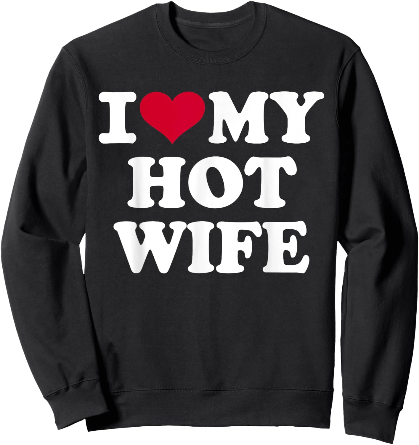 I love my hot wife Sweatshirt - Sweatshirt | Black