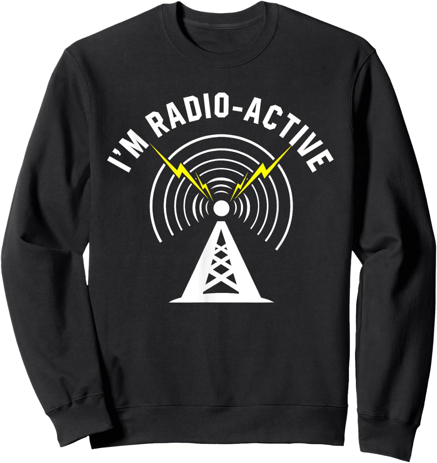 Ham Radio Shirts Apparel I'm Radio-Active With Tower Antenna Funny Black Sweatshirt - Sweatshirt | Black