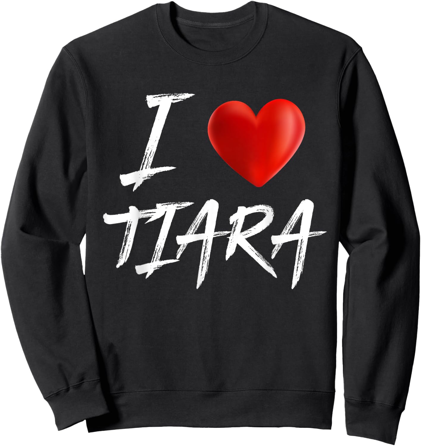 I Love Heart TIARA Family Name T Shirt Sweatshirt - Sweatshirt | Black