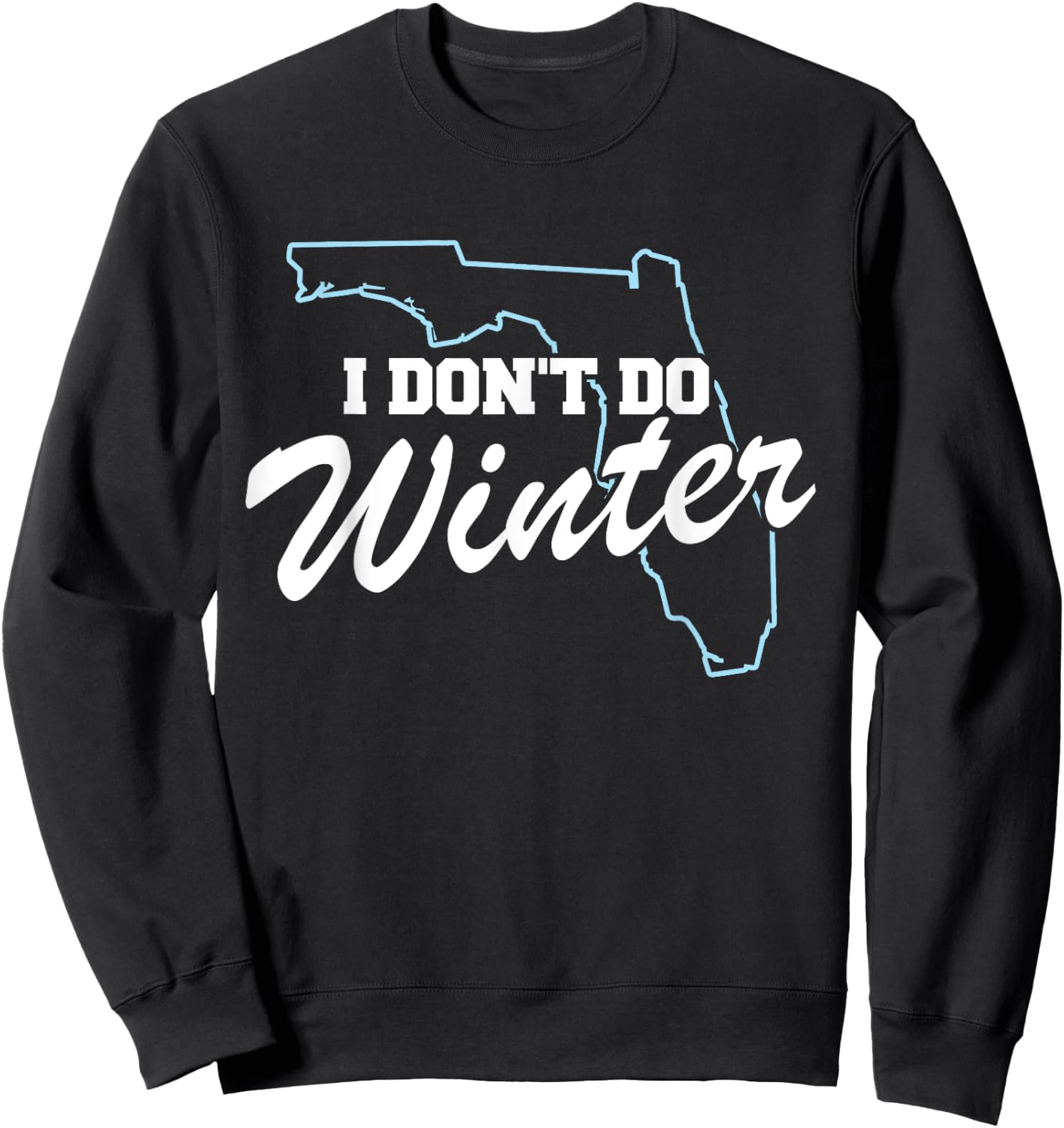 I Don't Do Winter Florida Snowbird Sweatshirt - Sweatshirt | Black