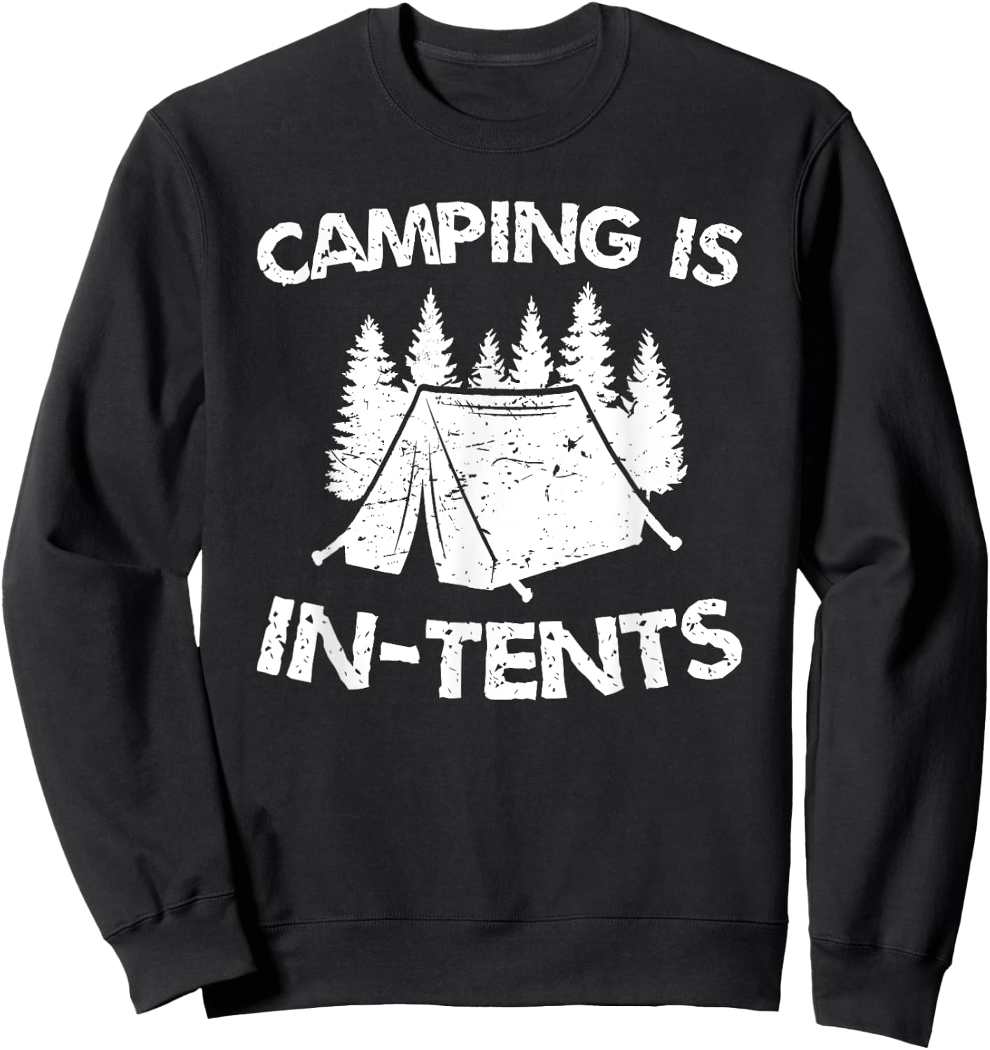 Camping is In Tents - Intense Pun - Funny Tent Camping Sweatshirt - Sweatshirt | Black