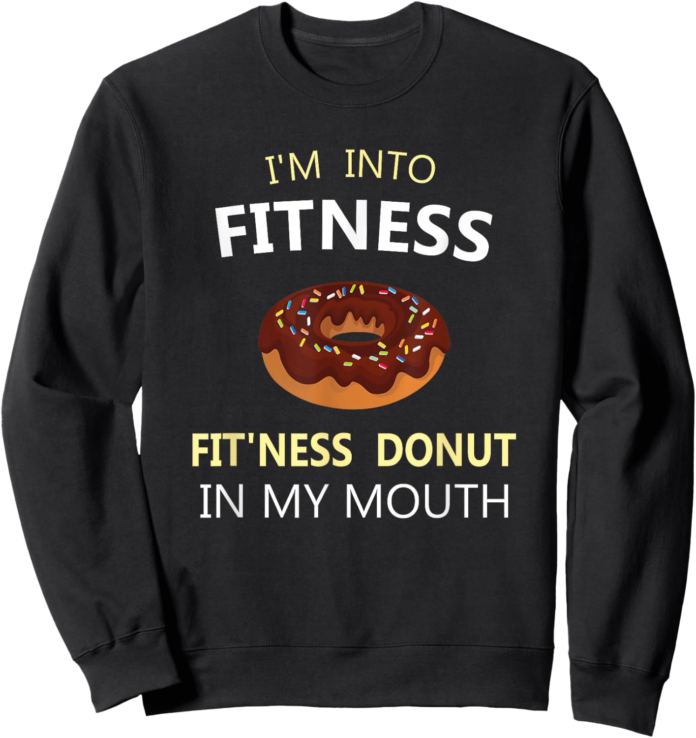 I'm Into Fitness Fit'ness Donut in My Mouth Sweatshirt - Sweatshirt | Black