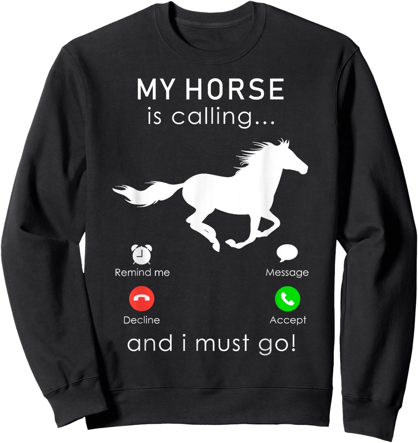 My Horse is Calling... and I Must Go T Shirt Sweatshirt - Sweatshirt | Black