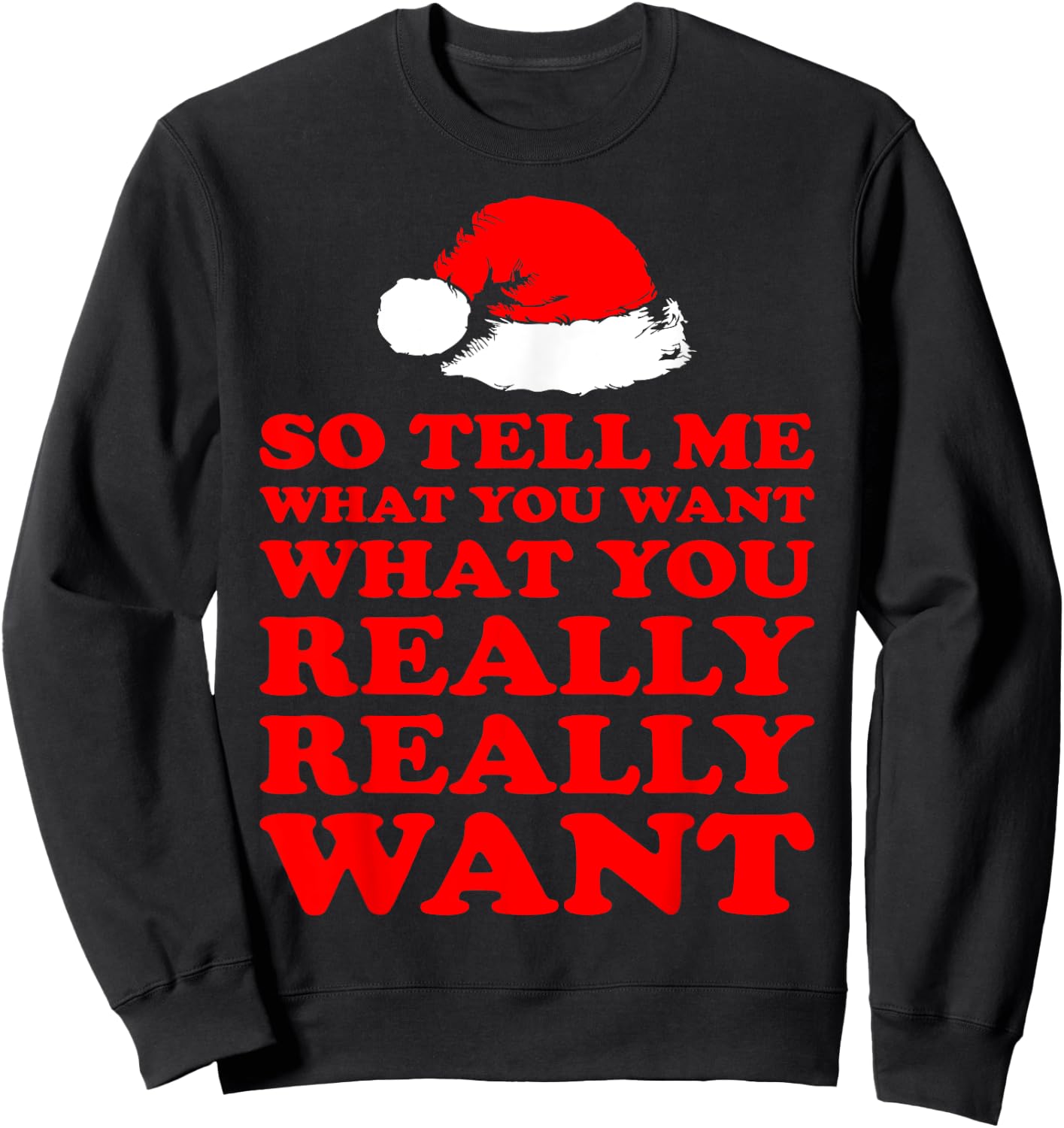 So Tell Me What You Want Really Want Santa Christmas Sweatshirt - Sweatshirt | Black