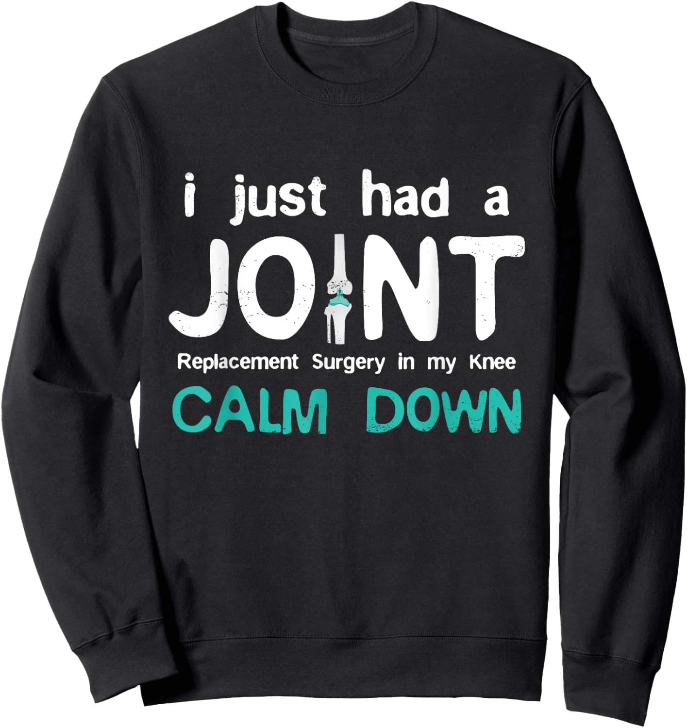 I just had Joint Replacement Surgery In My Knee Recovery Sweatshirt - Sweatshirt | Black