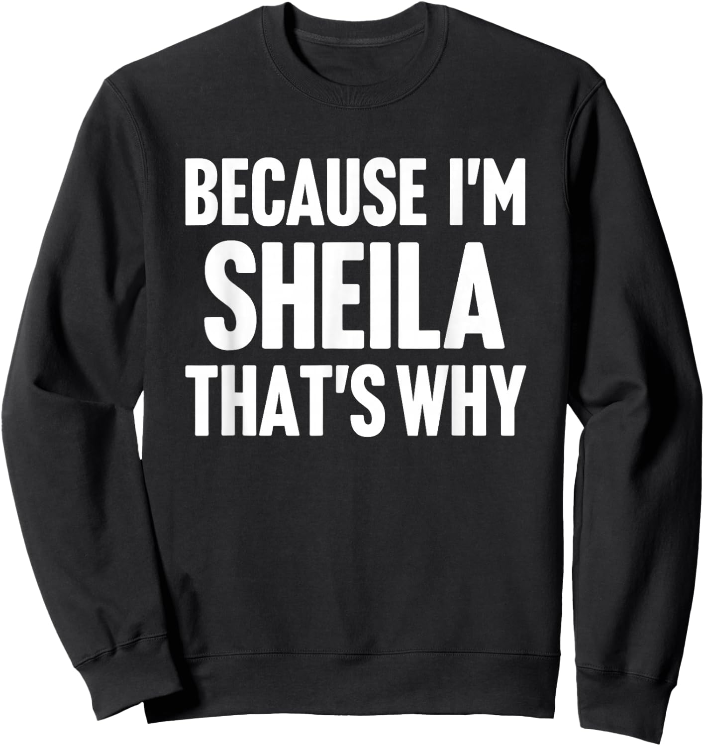 Because I'm Sheila That's Why Am Personalized Name Sweatshirt - Sweatshirt | Black