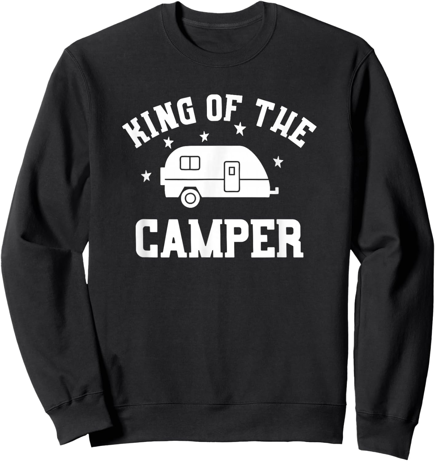 King of The Camper - Funny RV Camper Shirt Sweatshirt - Sweatshirt | Black