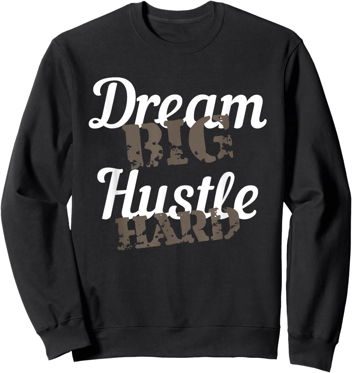 Dream Big Hustle Hard Motivational Gift Sweatshirt - Sweatshirt | Black
