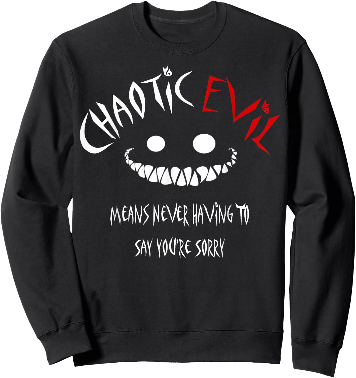 Chaotic Evil Means Never Having To Say Your Sorry Shirt Sweatshirt - Sweatshirt | Black