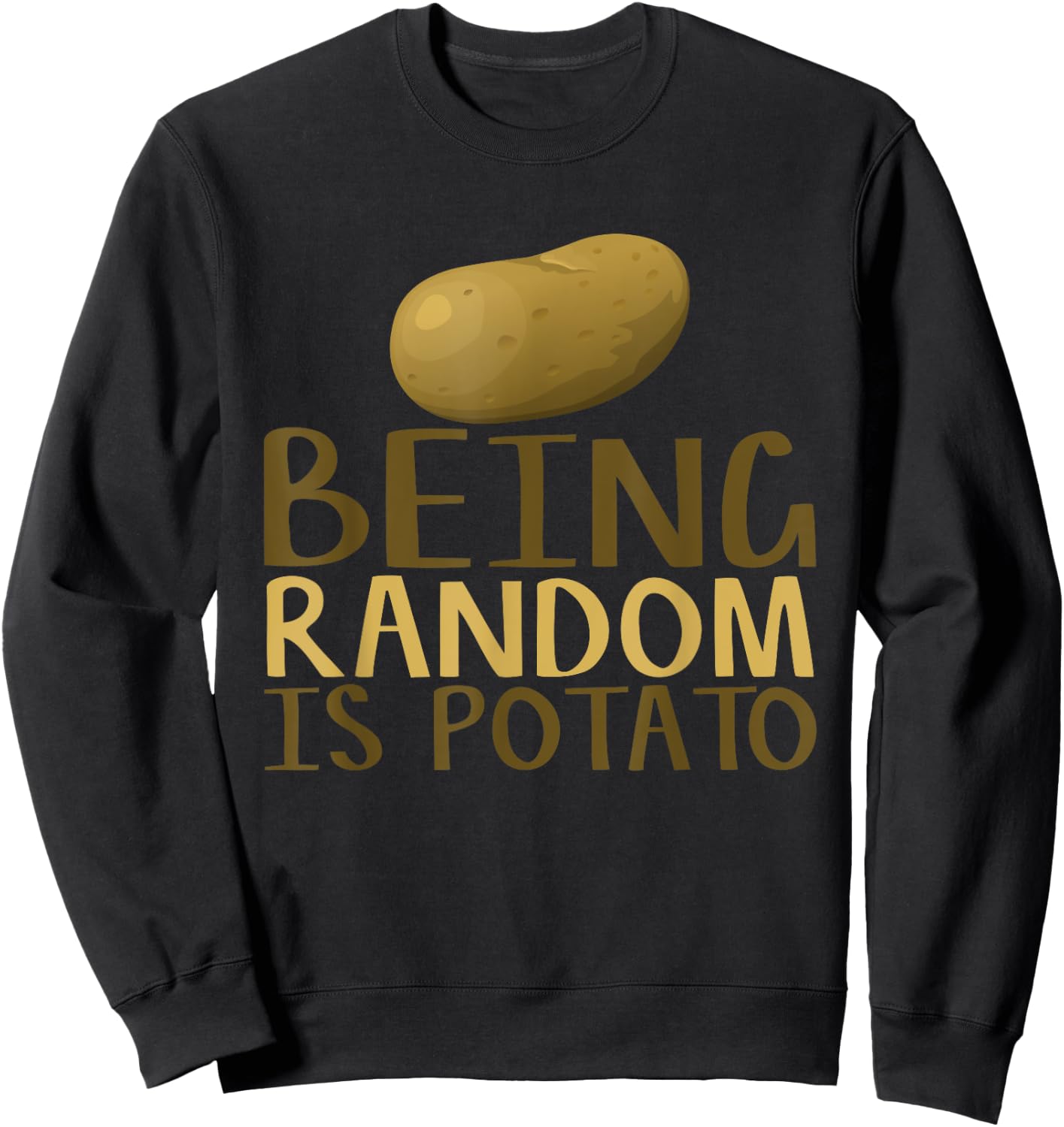 Humorous Being Random Is Potato Funny Saying Sweatshirt - Sweatshirt | Black