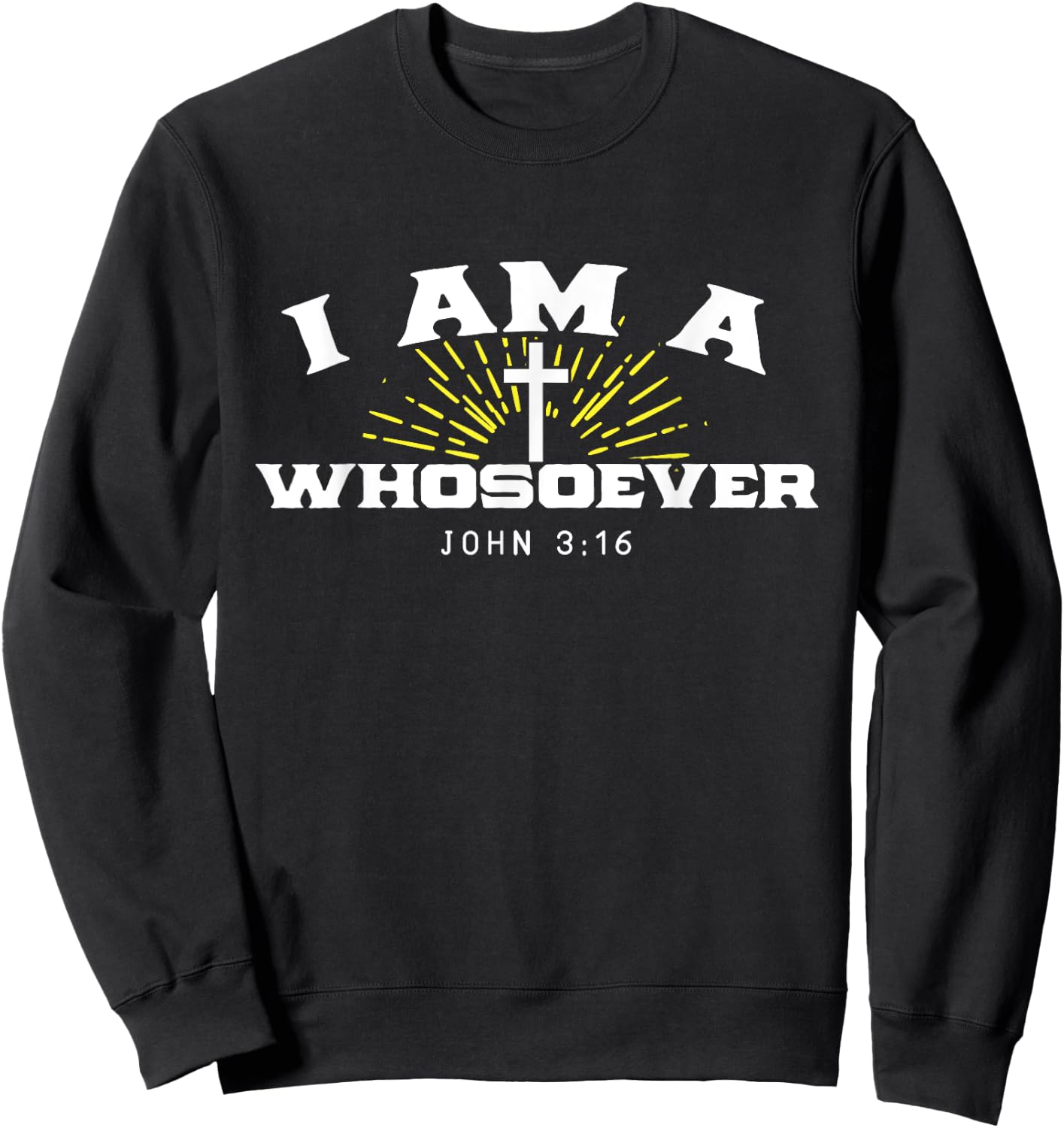 I Am A Whosoever John 3:16 Jesus Christian Bible Verse Gift Sweatshirt - Sweatshirt | Black