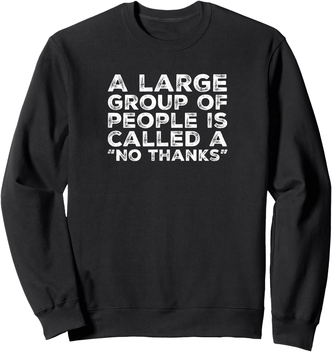 A Large Group Of People Is Called a No Thanks Shirt Sweatshirt - Sweatshirt | Black